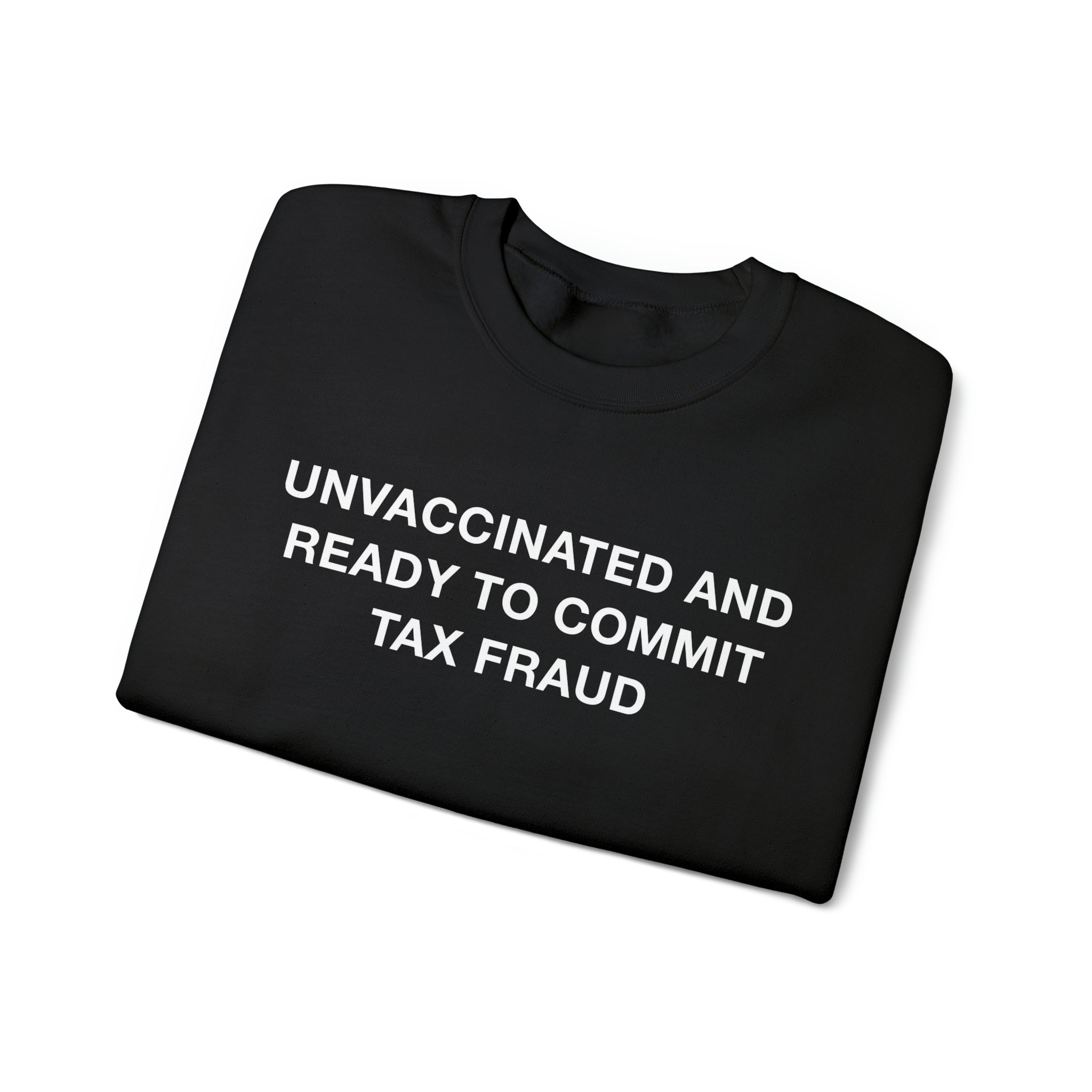 Unvax Tax Fraud Sweatshirt