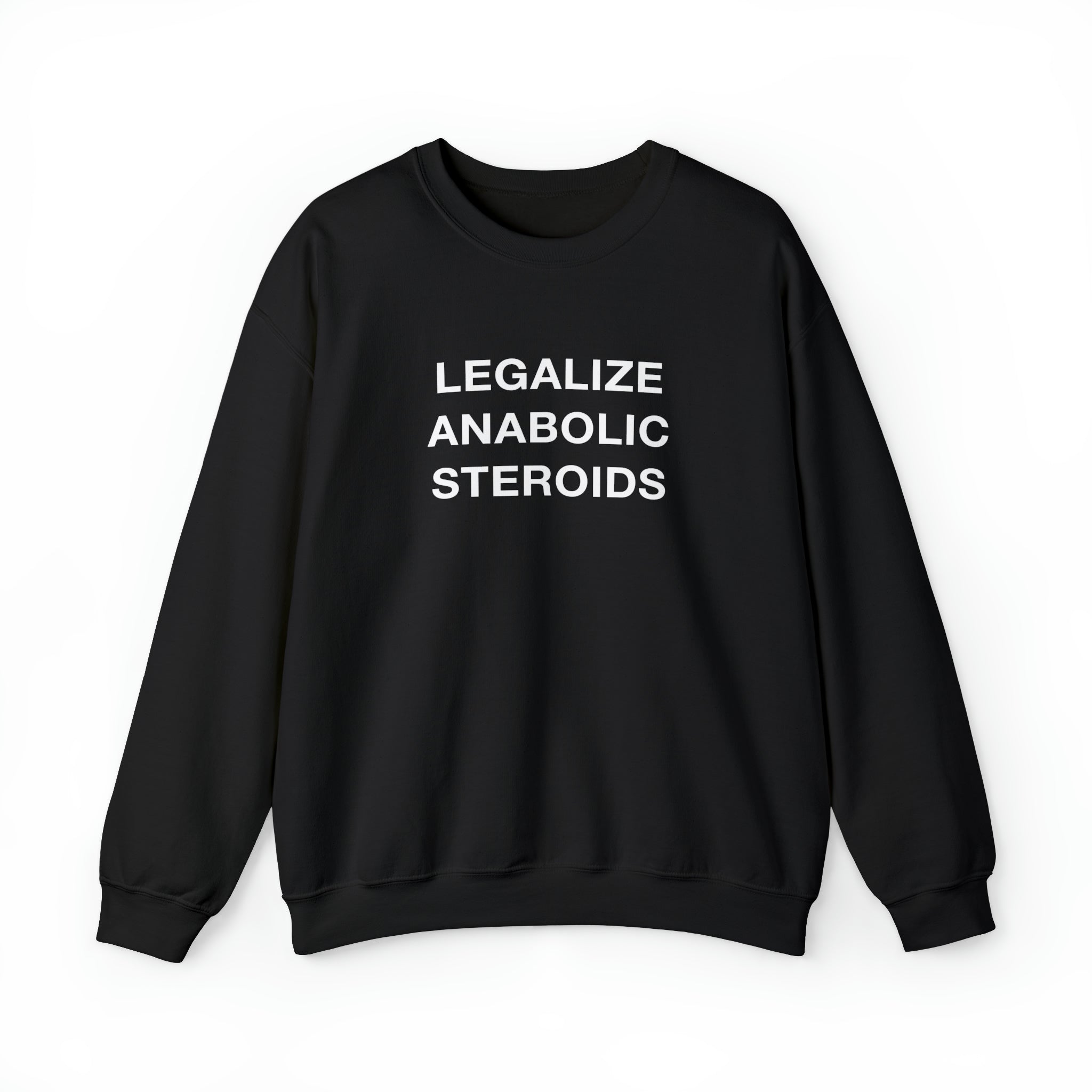 "Legalize Anabolic Steroids" Sweatshirt