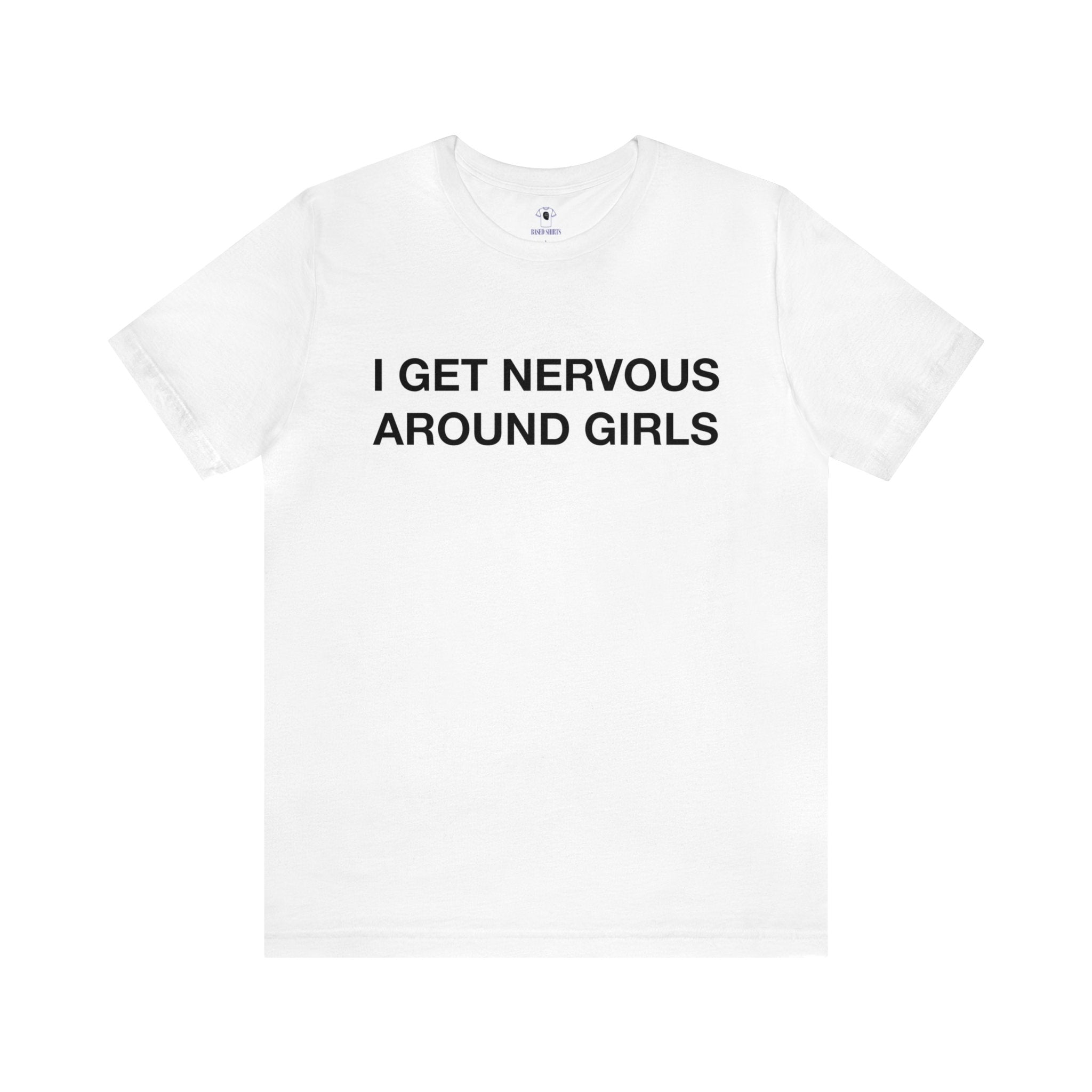 "I Get Nervous Around Girls" Cotton Tee