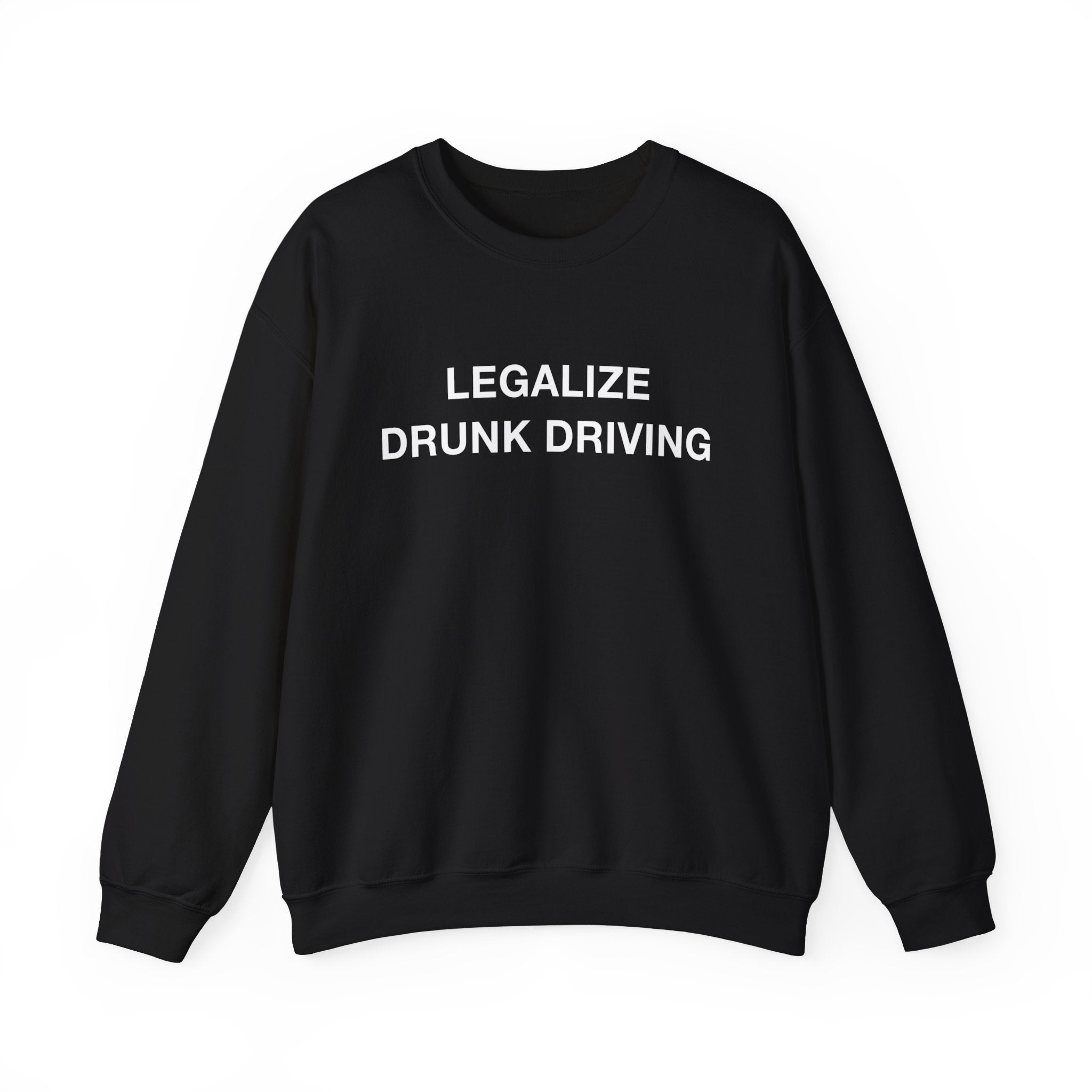 "Legalize Drunk Driving" Sweatshirt