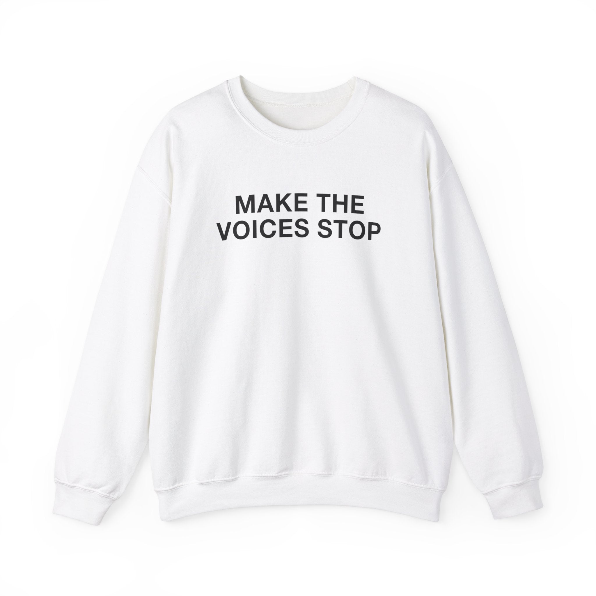 "Make The Voices Stop" Sweatshirt