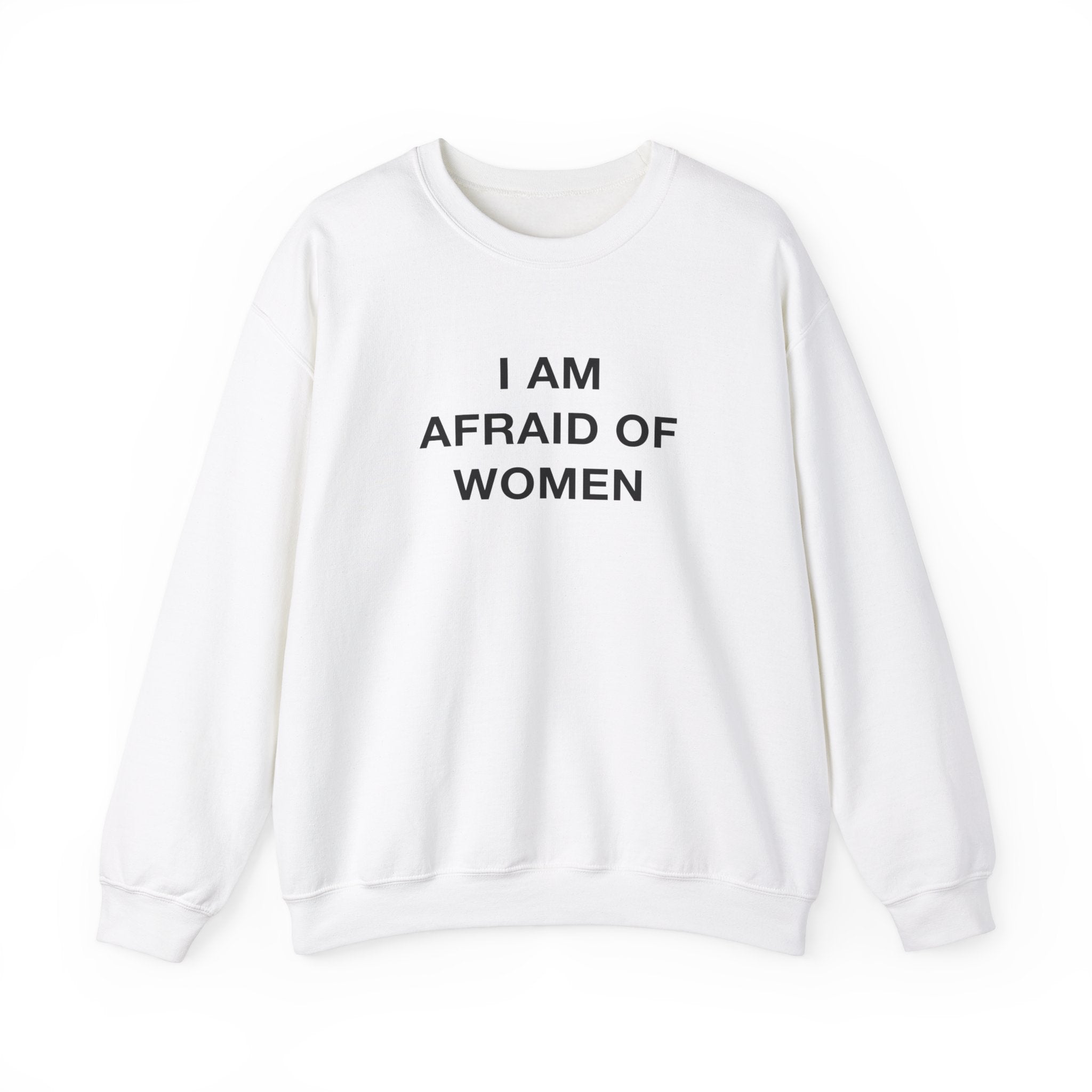 "I Am Afraid Of Women" Sweatshirt