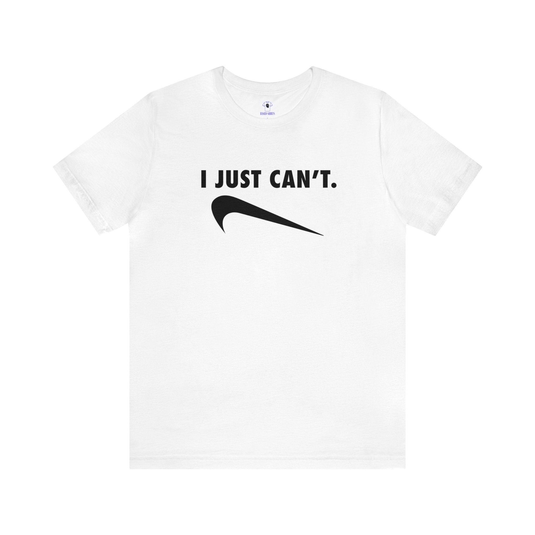 "I Just Can't" Cotton Tee