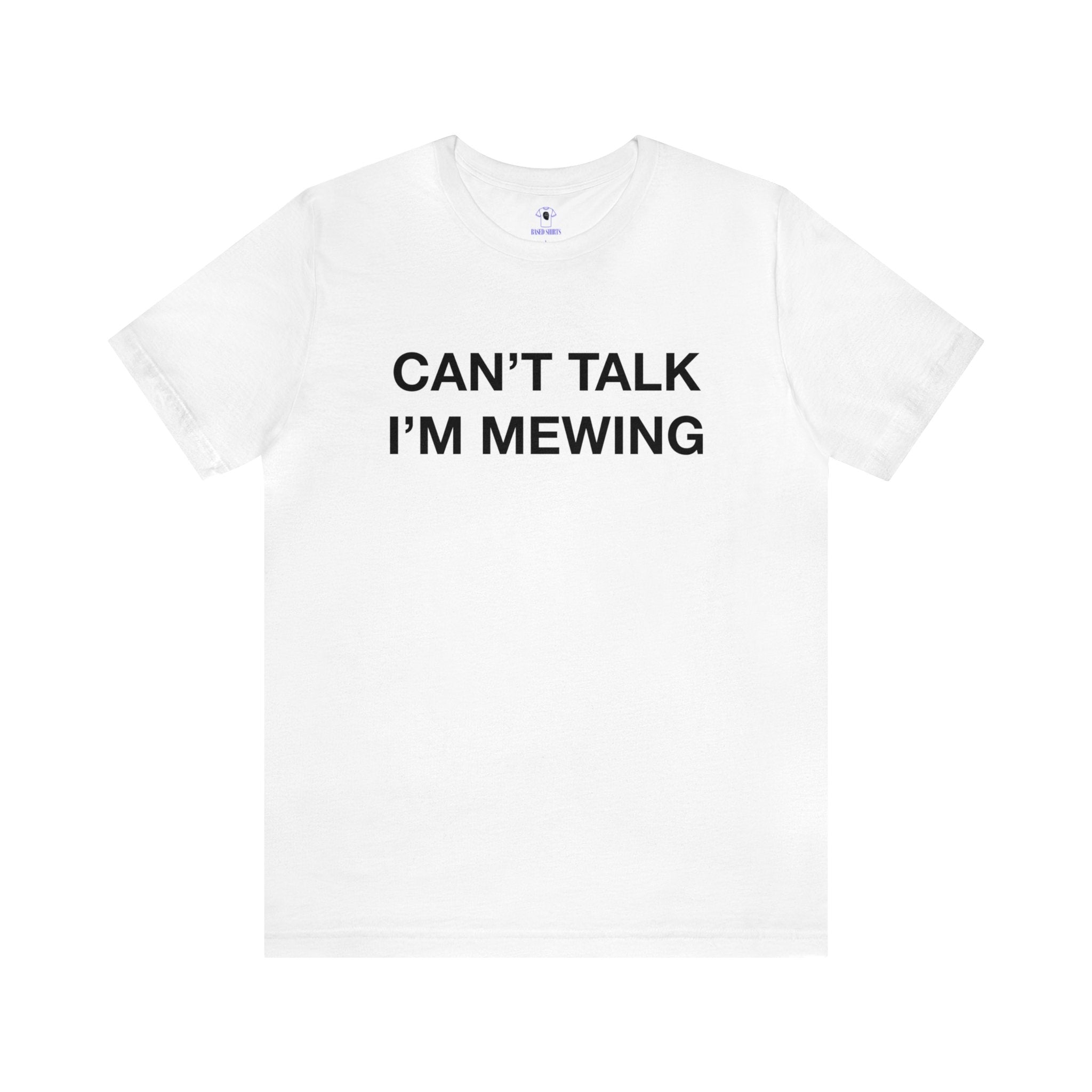 "Can't Talk, I'm Mewing" Cotton Tee