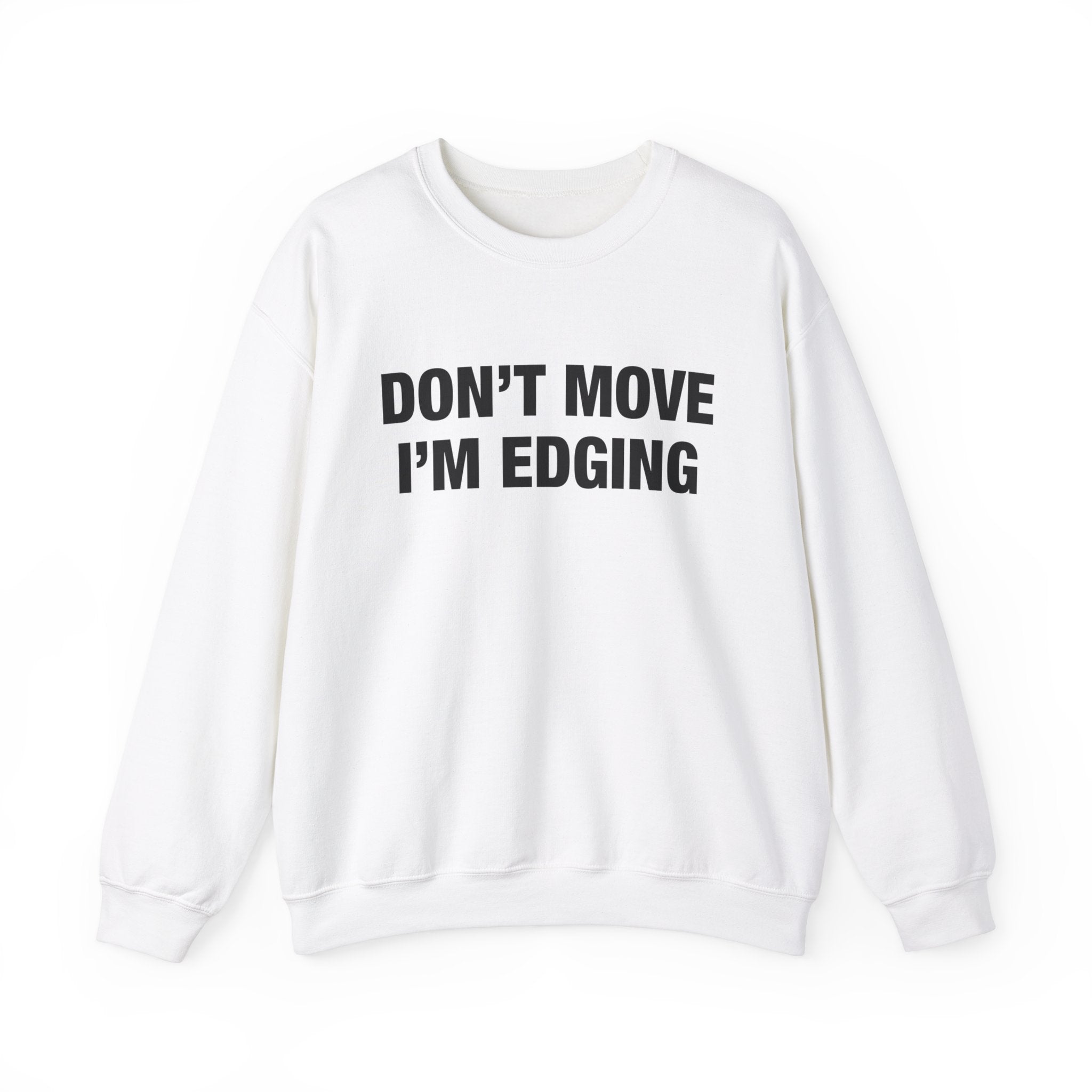 "Don't Move I'm Edging" Sweatshirt