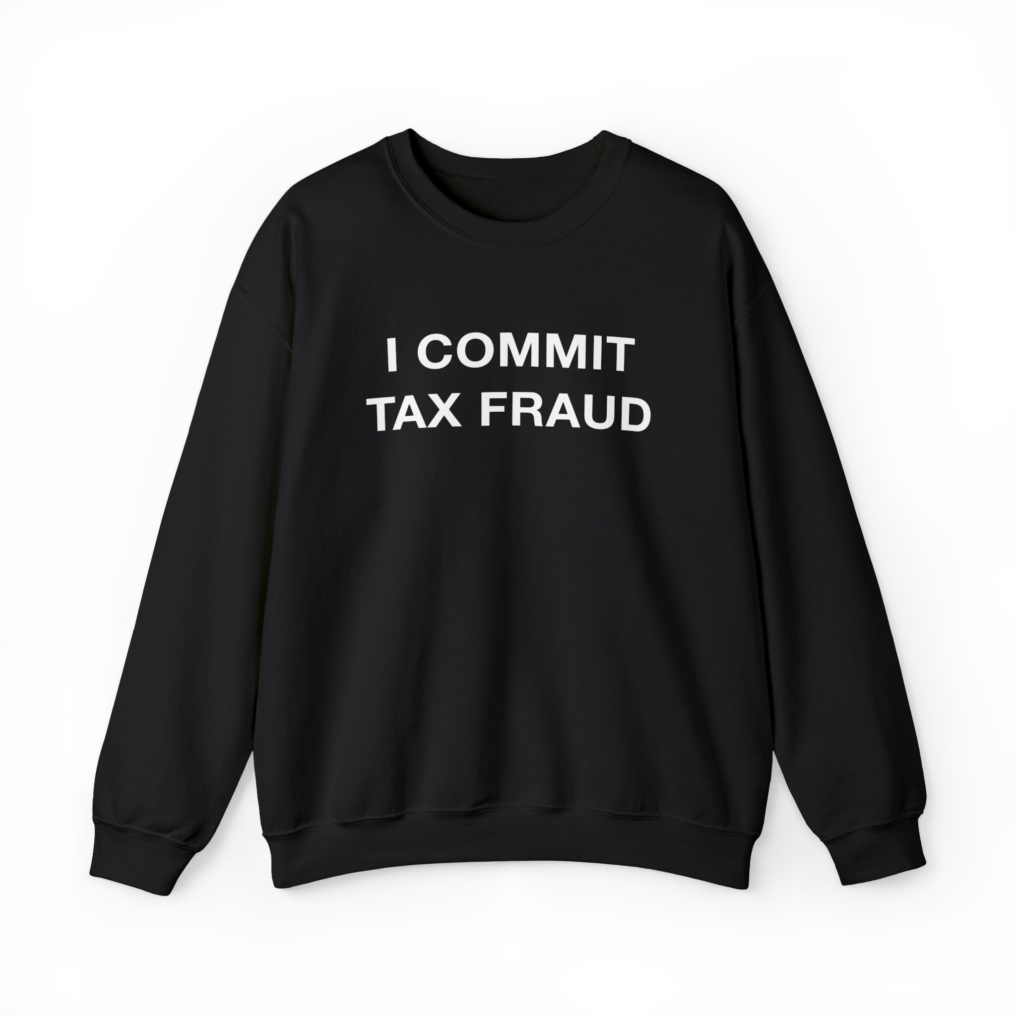 "I Commit Tax Fraud" Sweatshirt