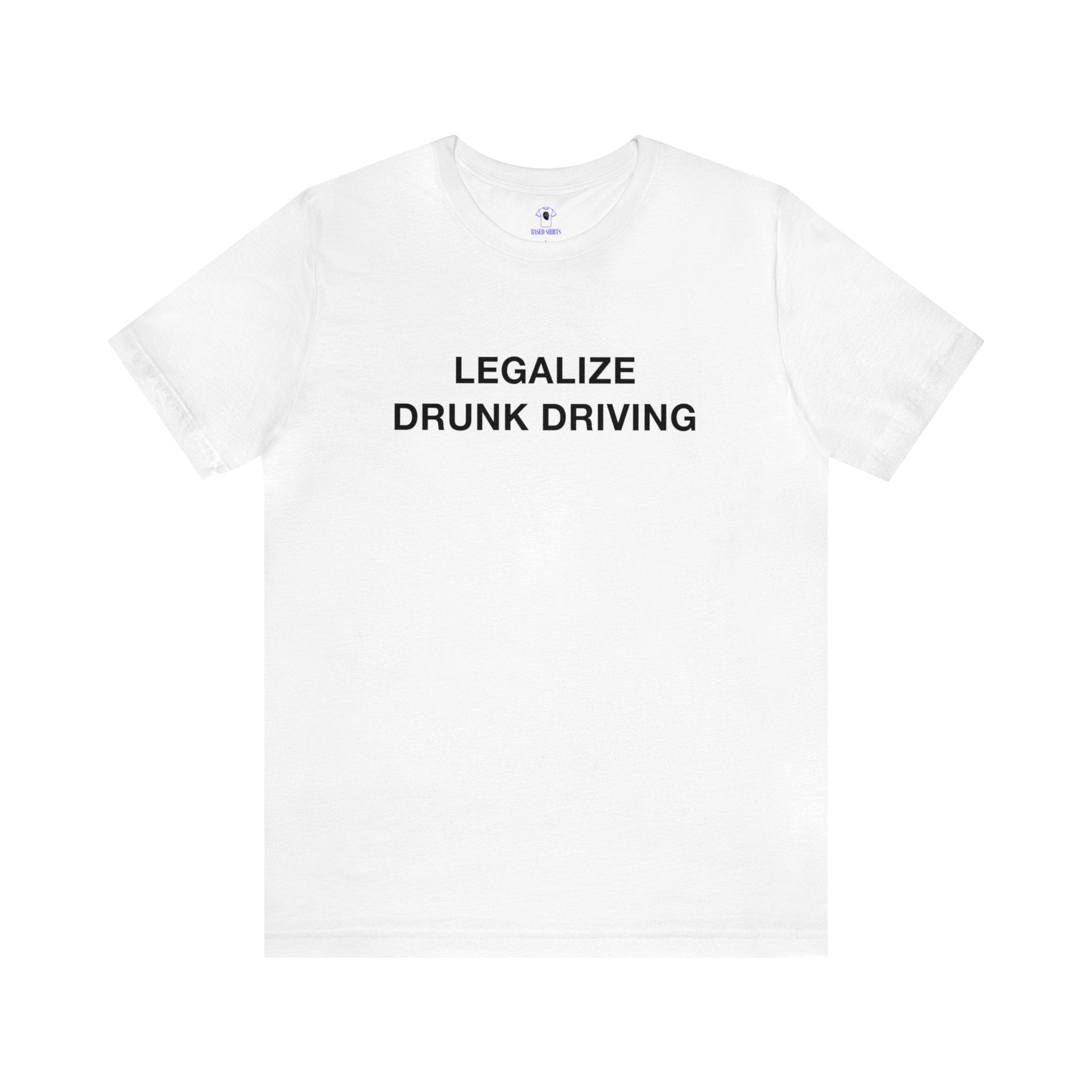 "Legalize Drunk Driving" Cotton Tee