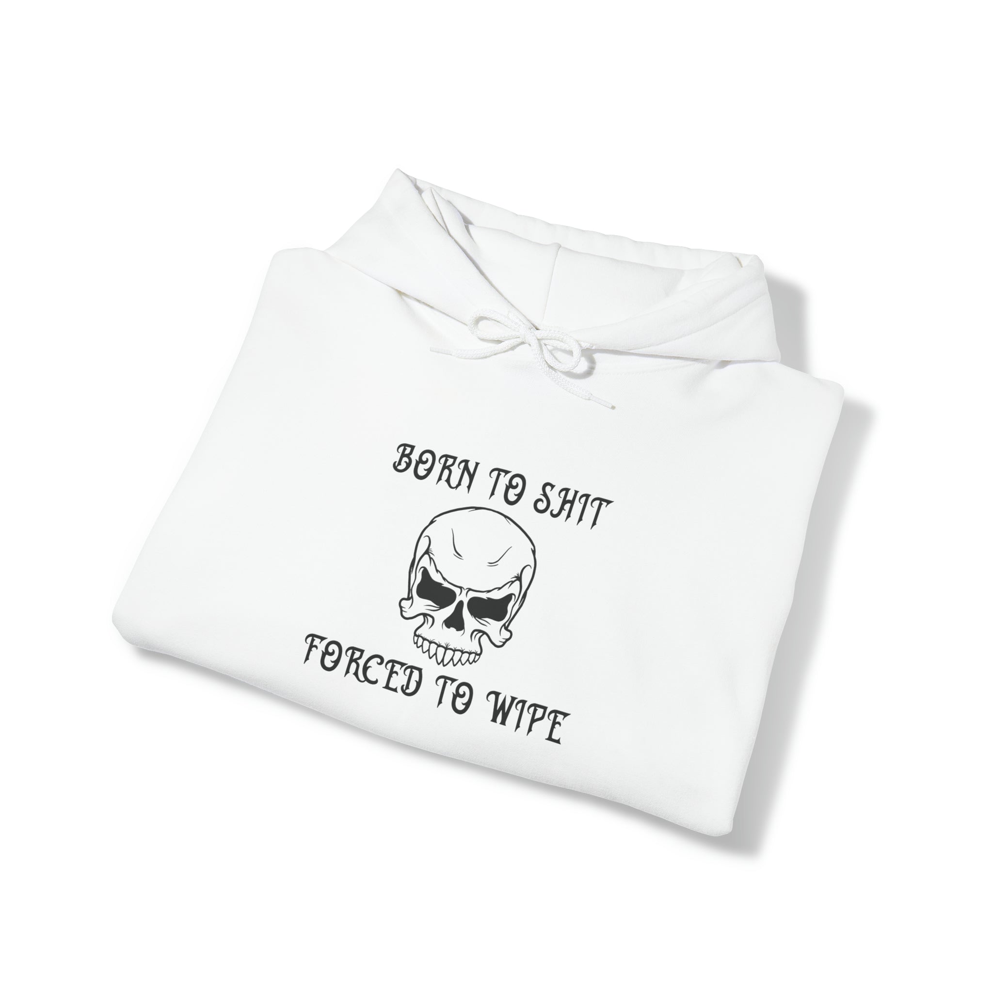 "Born to shit, Forced to wipe" Hoodie