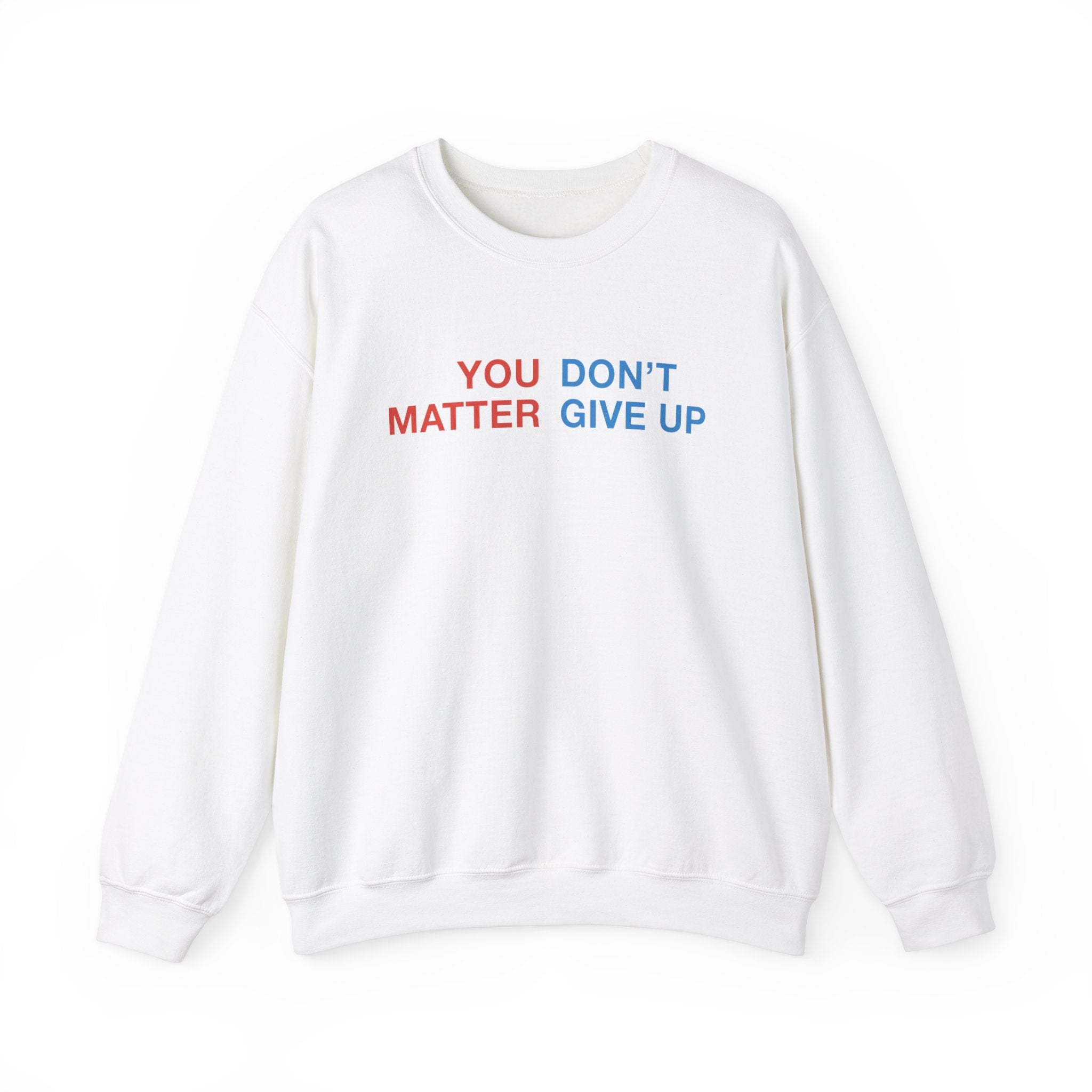 "You Don't Matter, Give Up" Sweatshirt