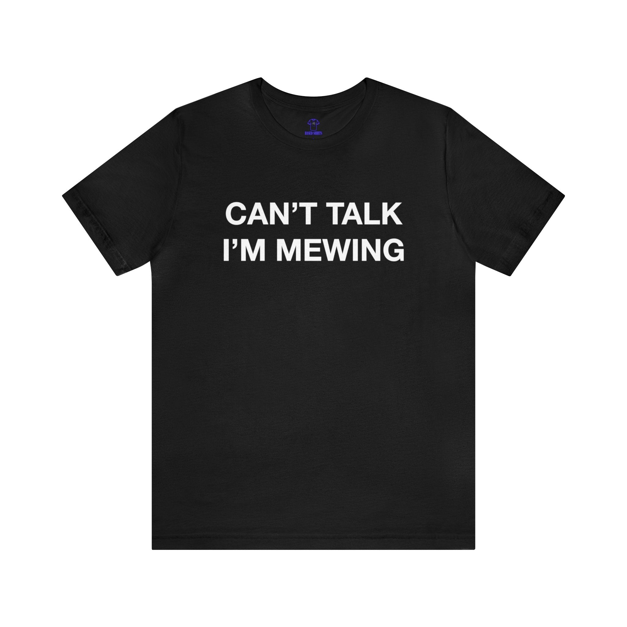 "Can't Talk, I'm Mewing" Cotton Tee