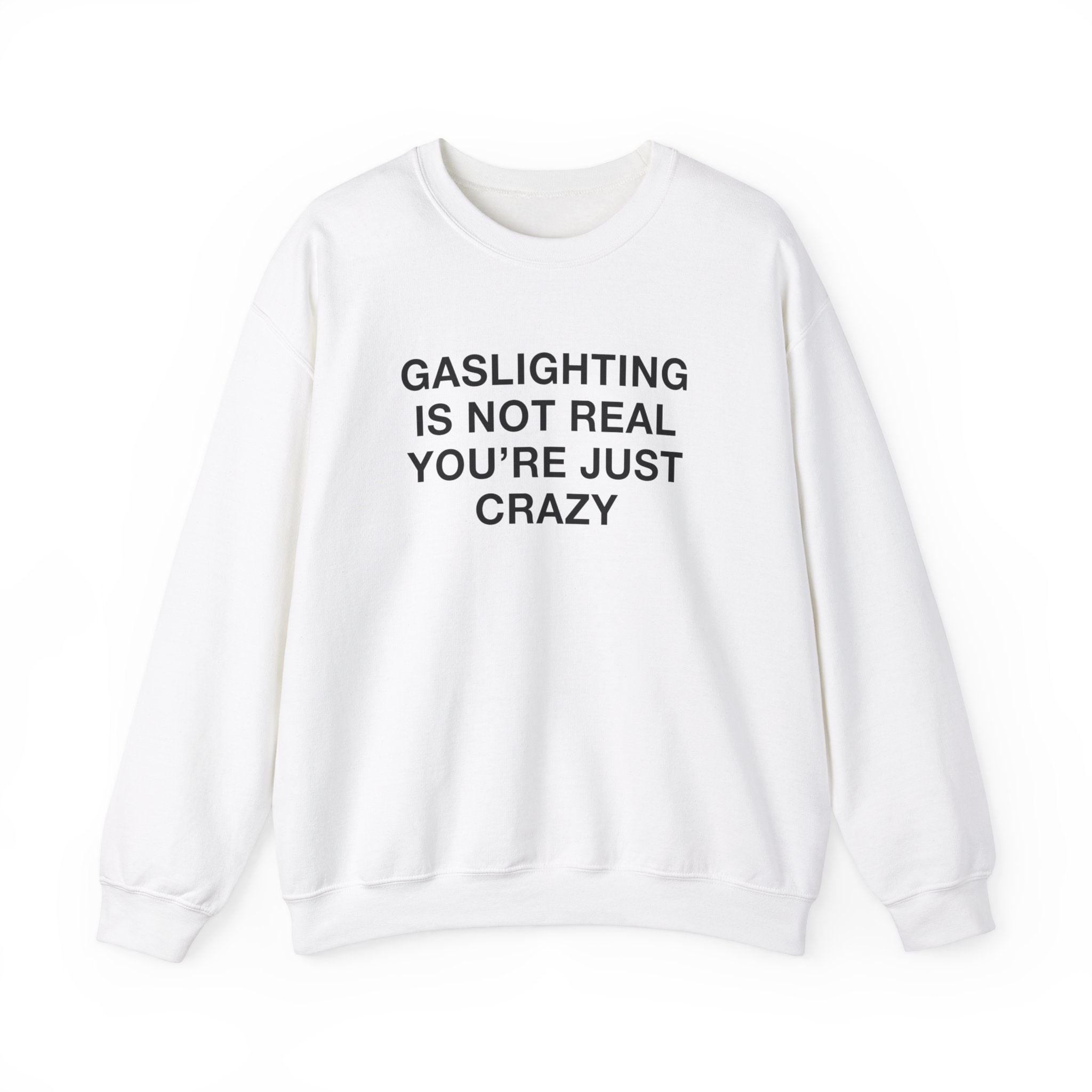 "Gaslighting Is Not Real" Sweatshirt