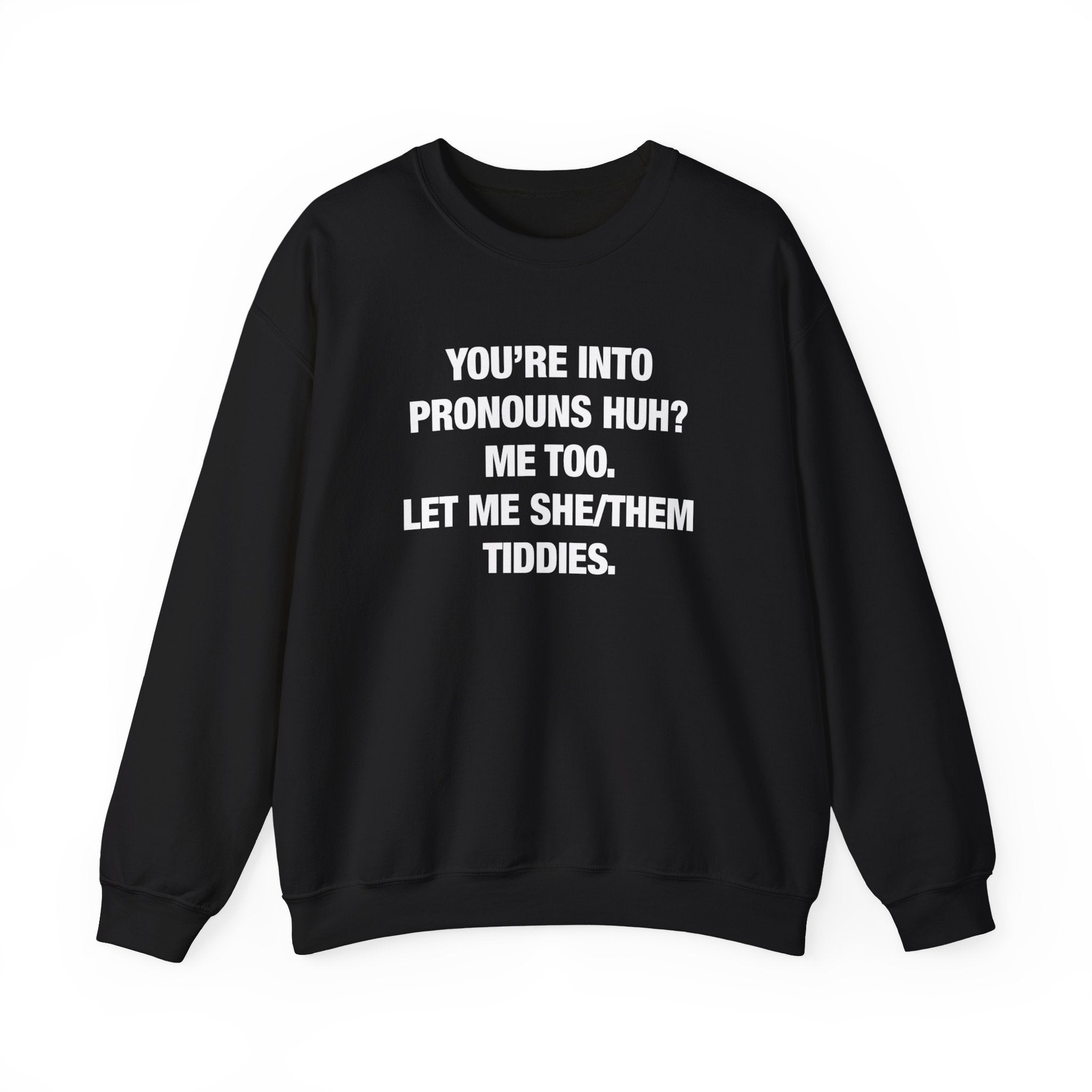 "You're Into Pronouns, Huh?" Sweatshirt