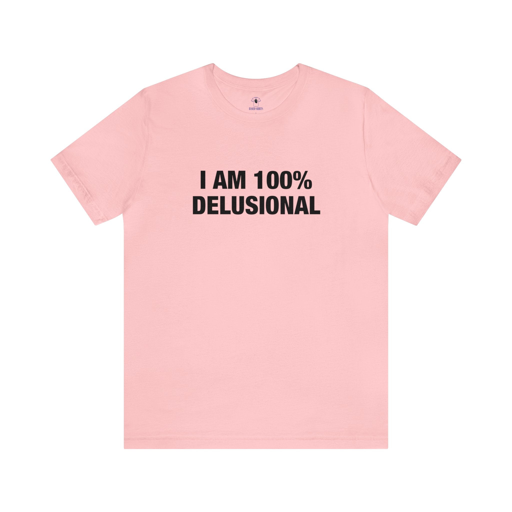 "I am 100% Delusional" Cotton Tee