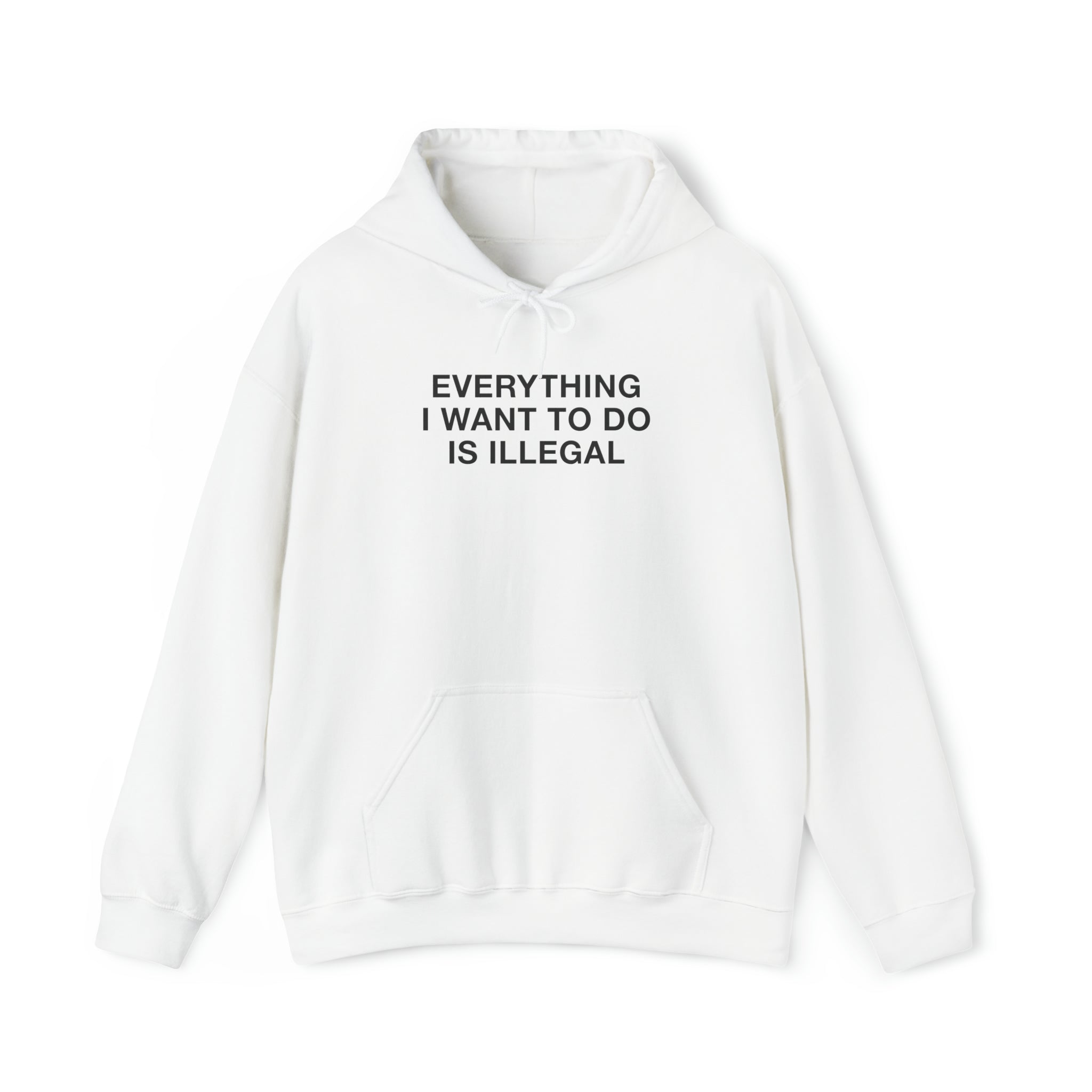 "Everything I Want To Do Is Illegal" Hoodie