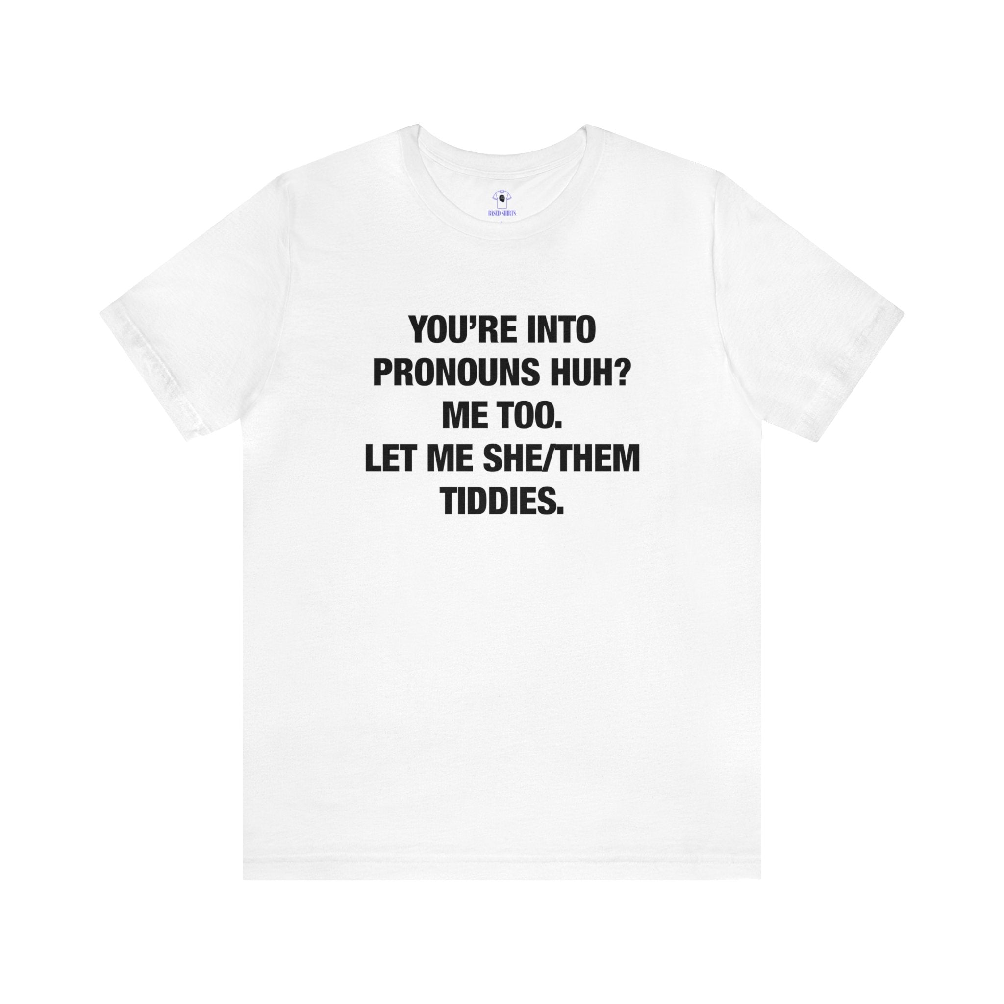 "You're Into Pronouns Huh?" Cotton Tee