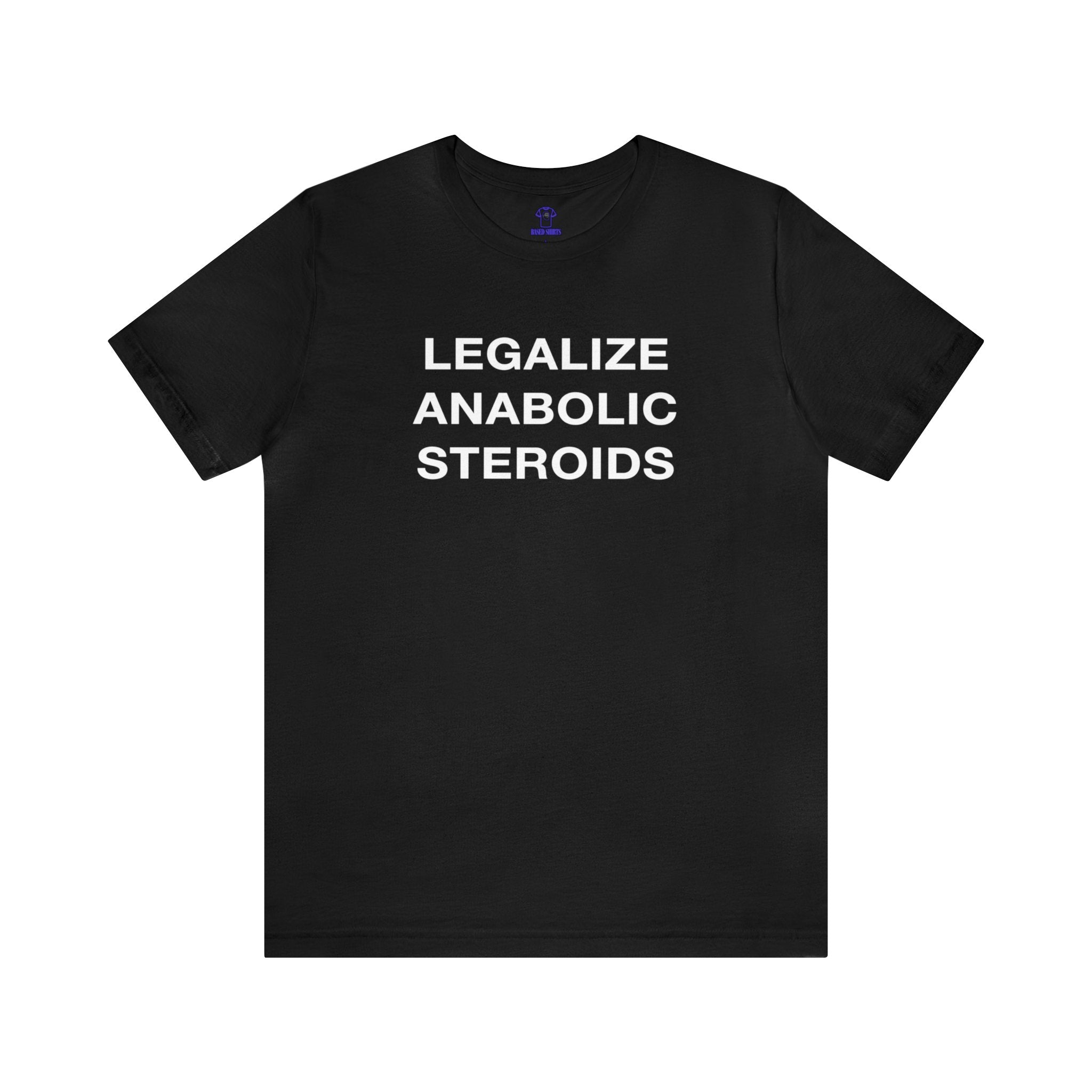 "Legalize Anabolic Steroids" Cotton Tee