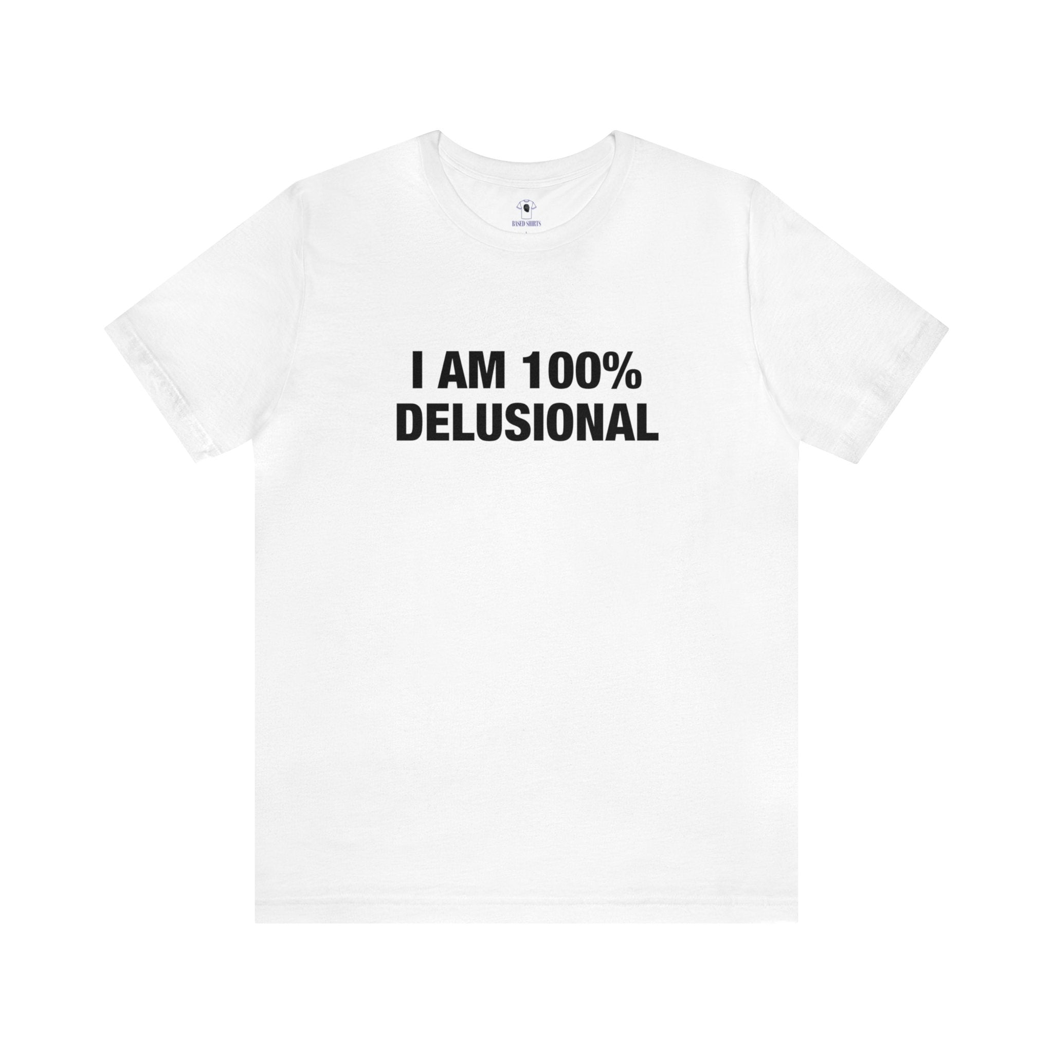 "I am 100% Delusional" Cotton Tee