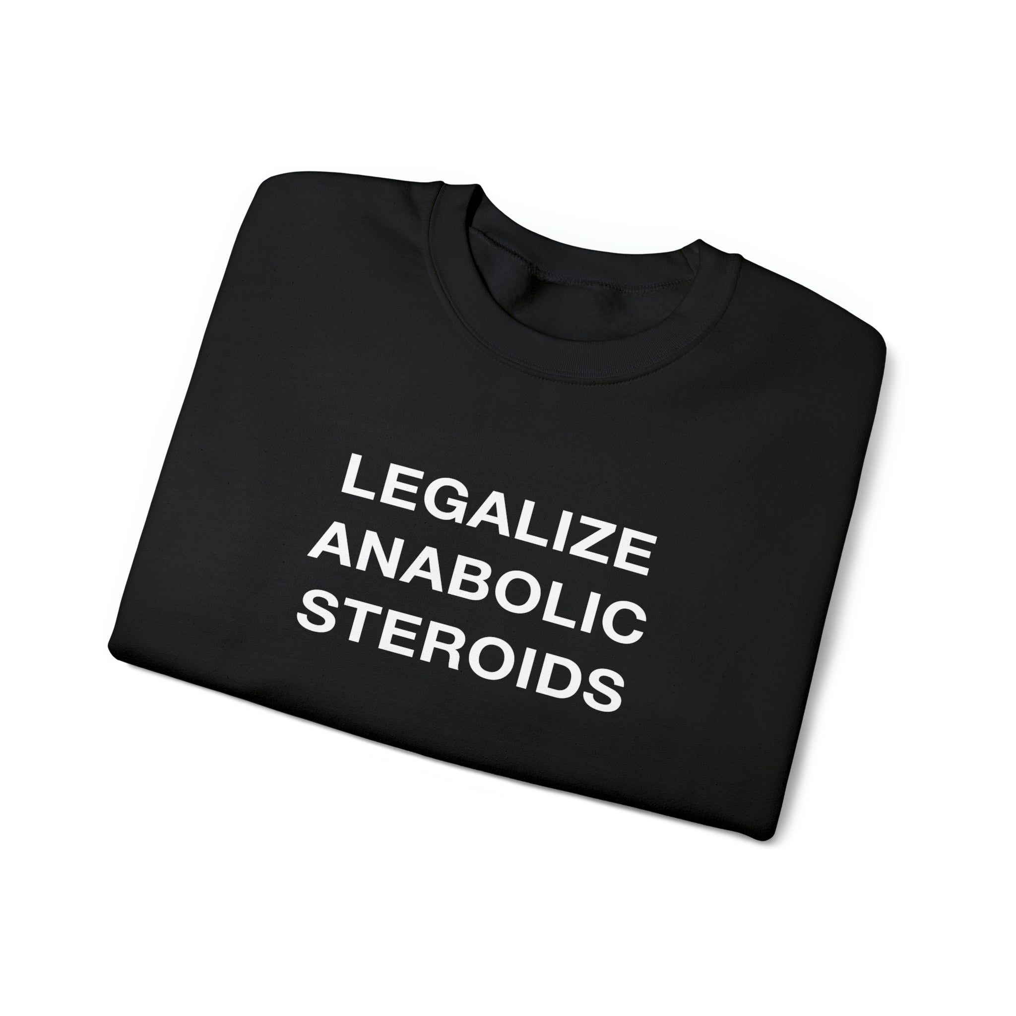 "Legalize Anabolic Steroids" Sweatshirt