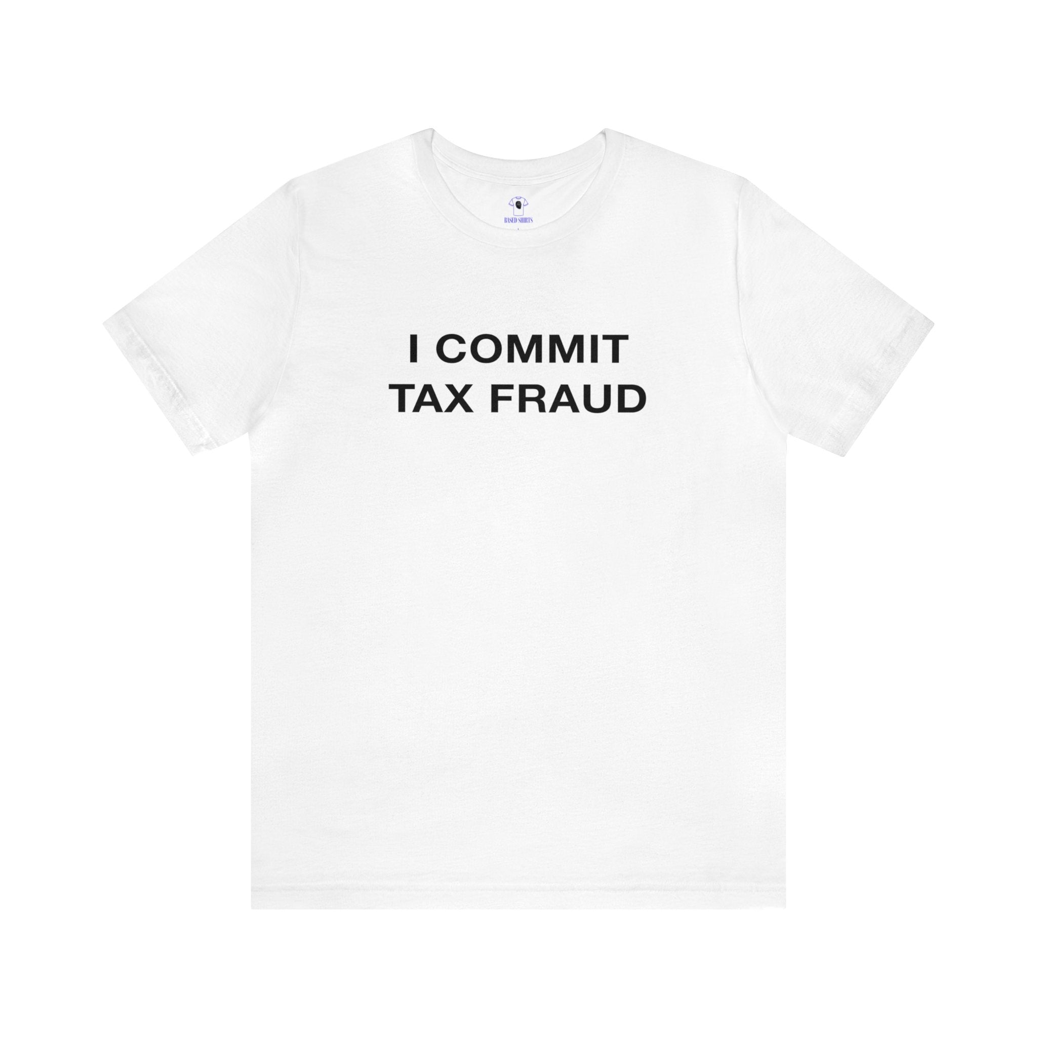 "I Commit Tax Fraud" Cotton Tee