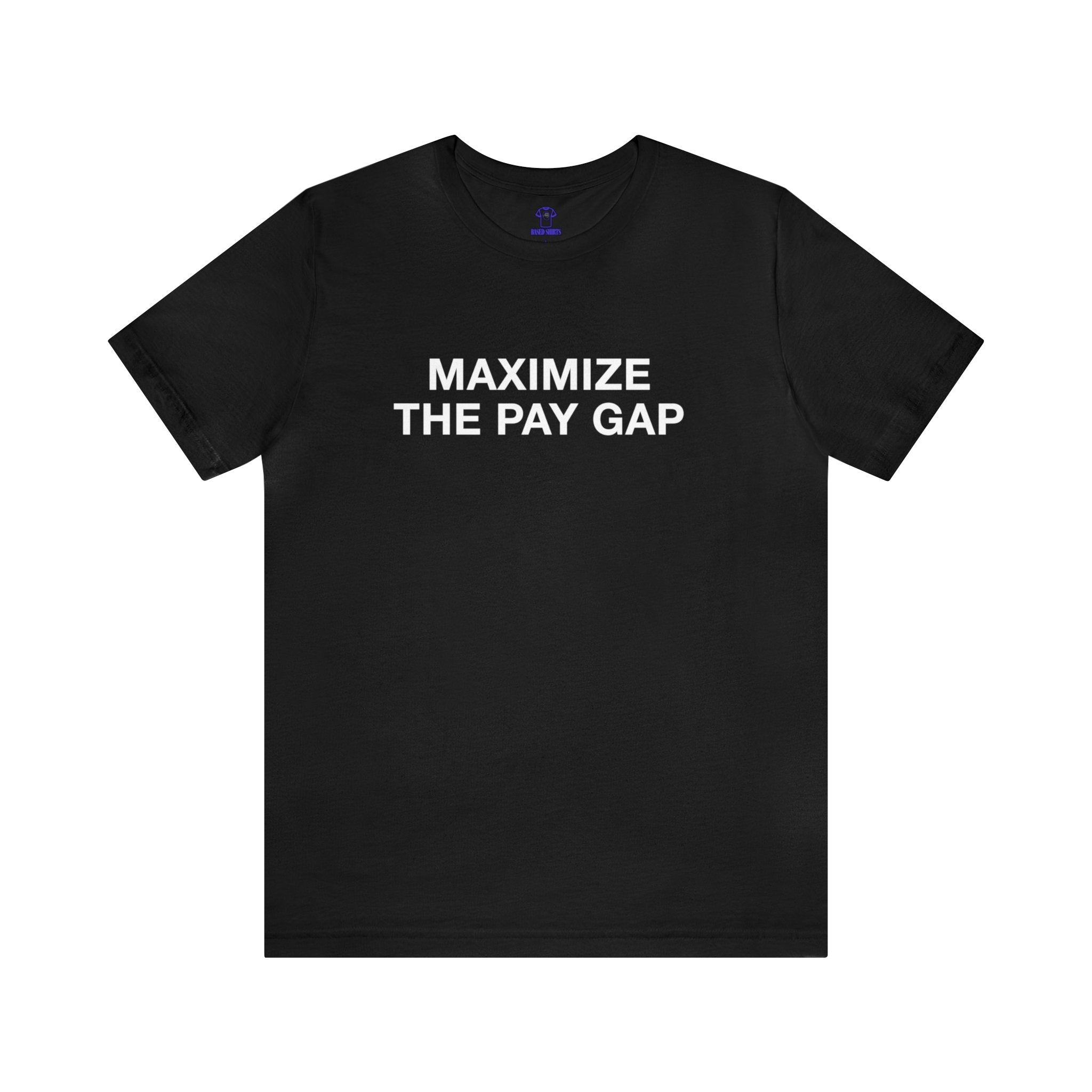 "Maximize The Pay Gap" Cotton Tee