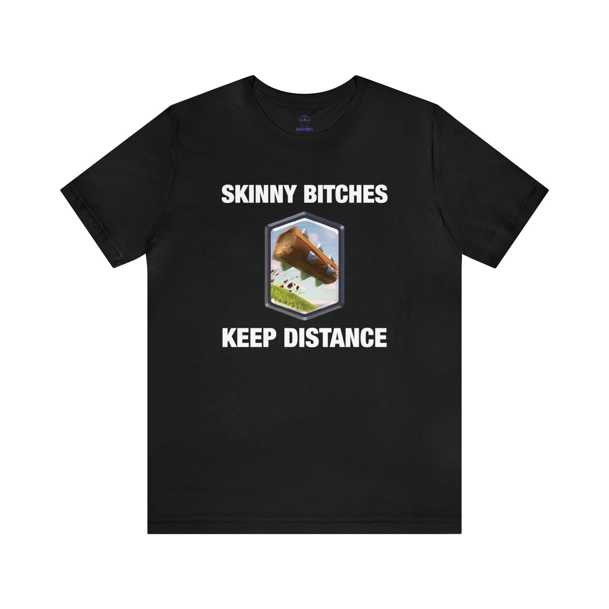 "Skinny Bitches Keep Distance" Cotton Tee