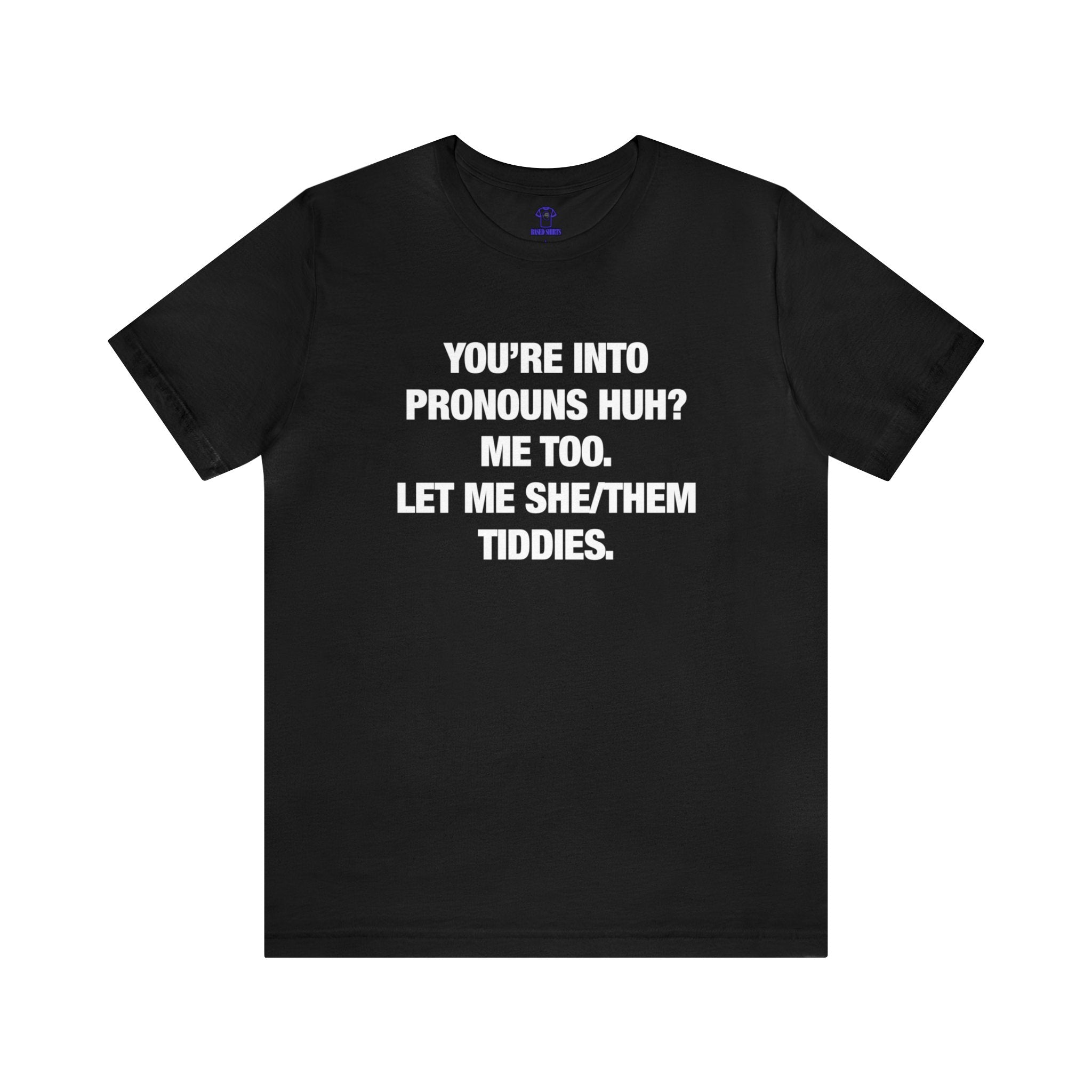 "You're Into Pronouns Huh?" Cotton Tee