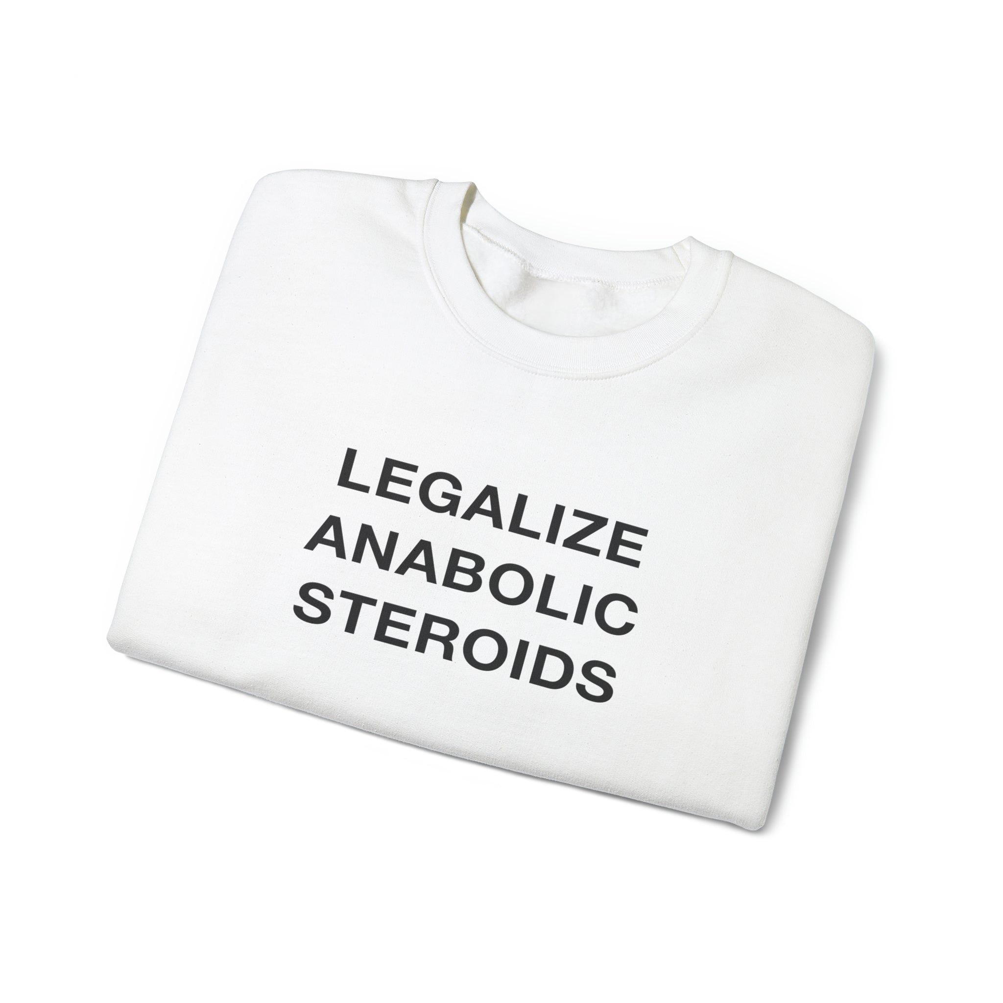 "Legalize Anabolic Steroids" Sweatshirt