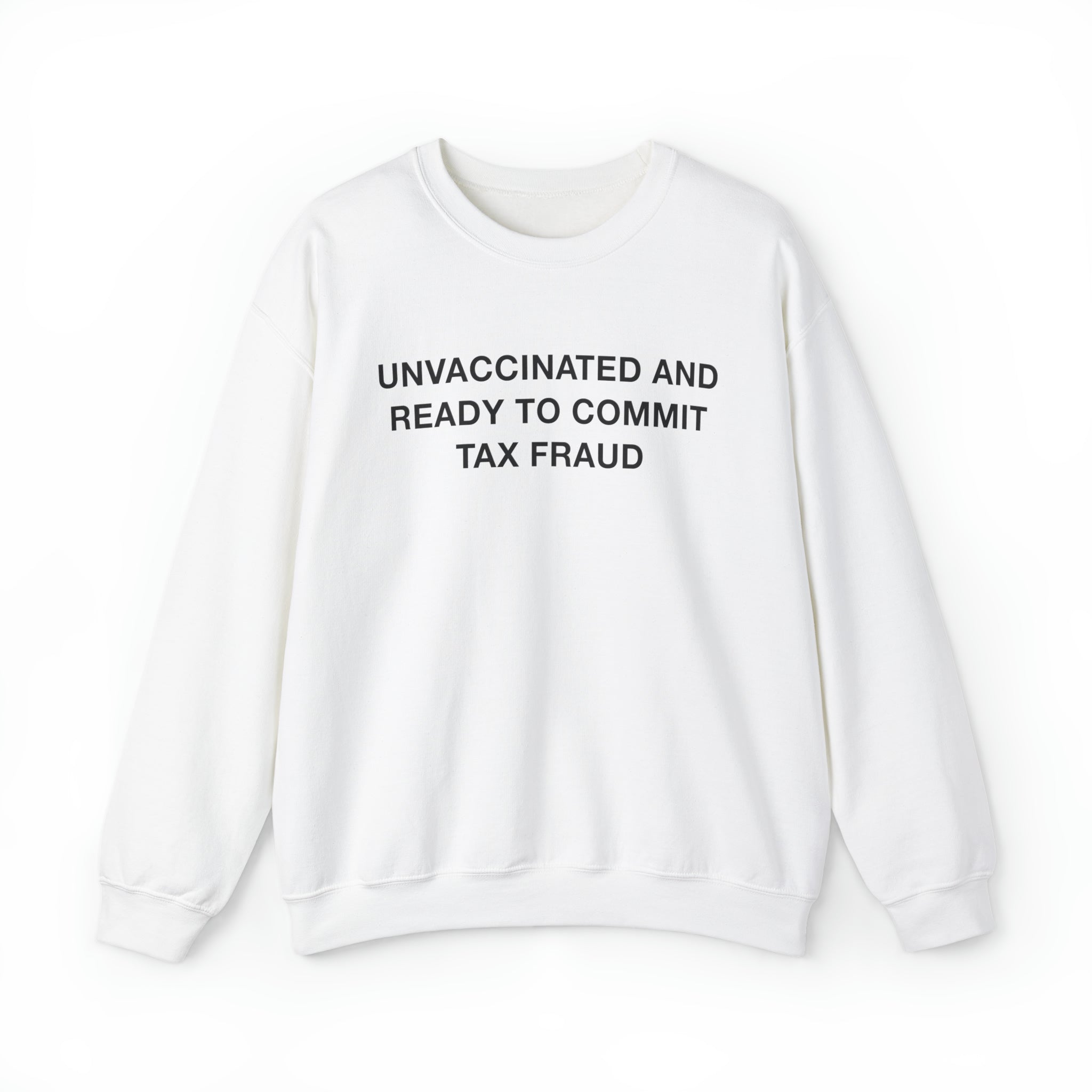 Unvax Tax Fraud Sweatshirt