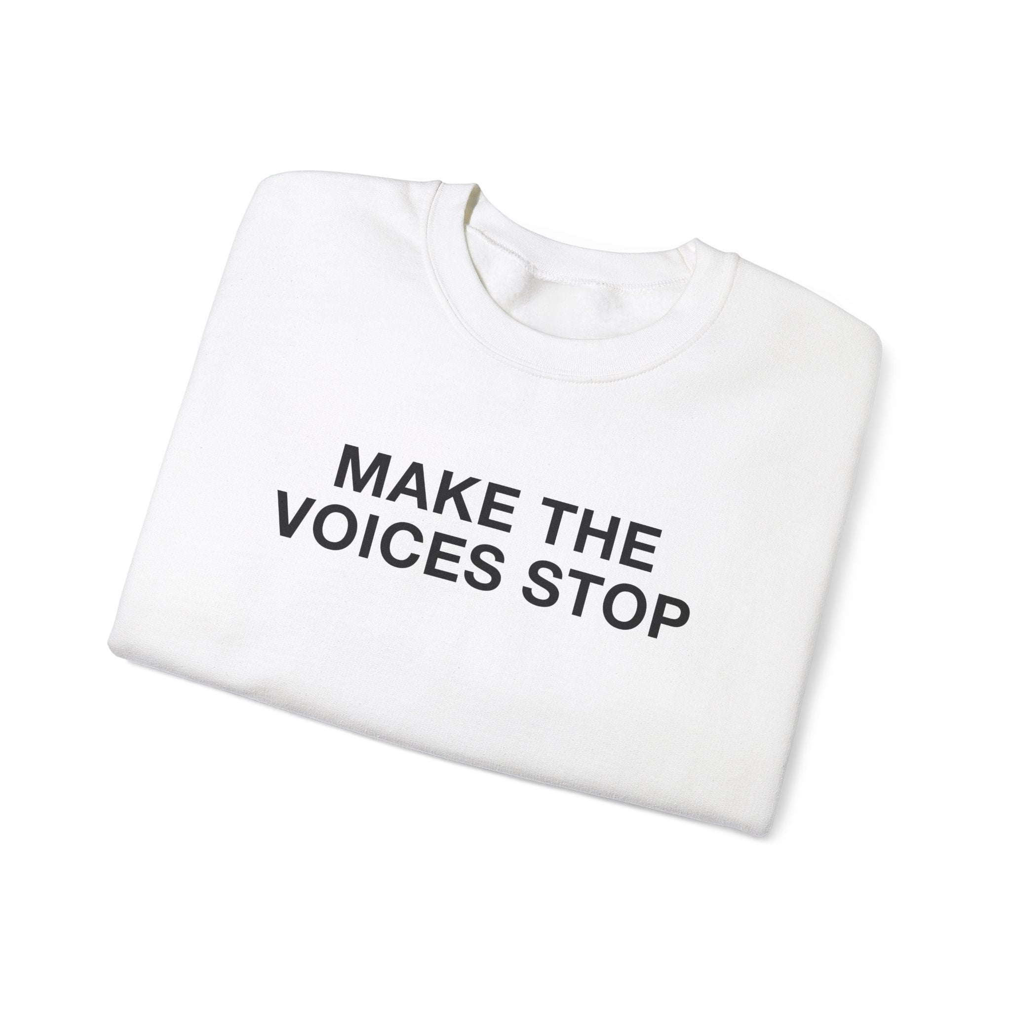 "Make The Voices Stop" Sweatshirt