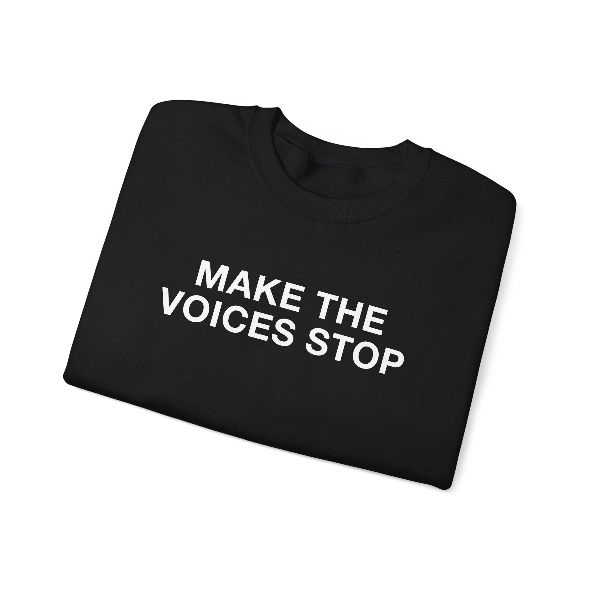 "Make The Voices Stop" Sweatshirt