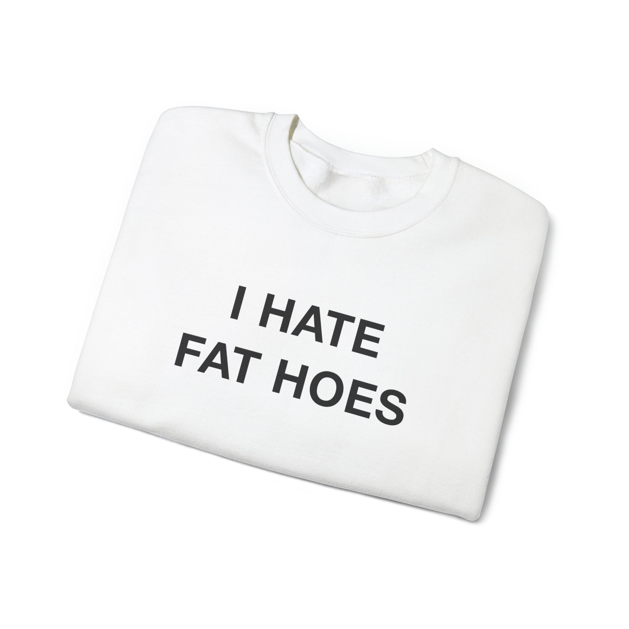 "I Hate Fat Hoes" Sweatshirt