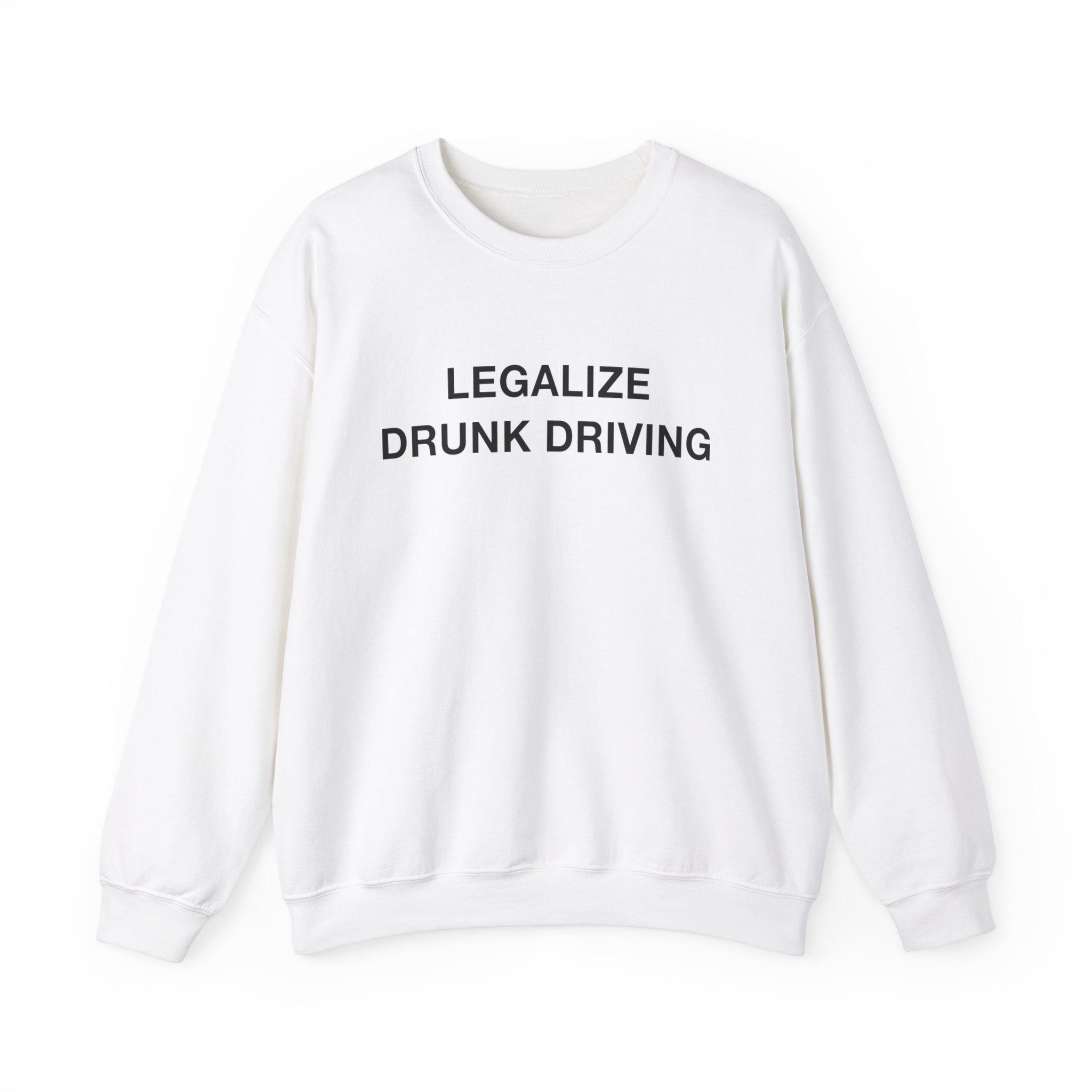 "Legalize Drunk Driving" Sweatshirt