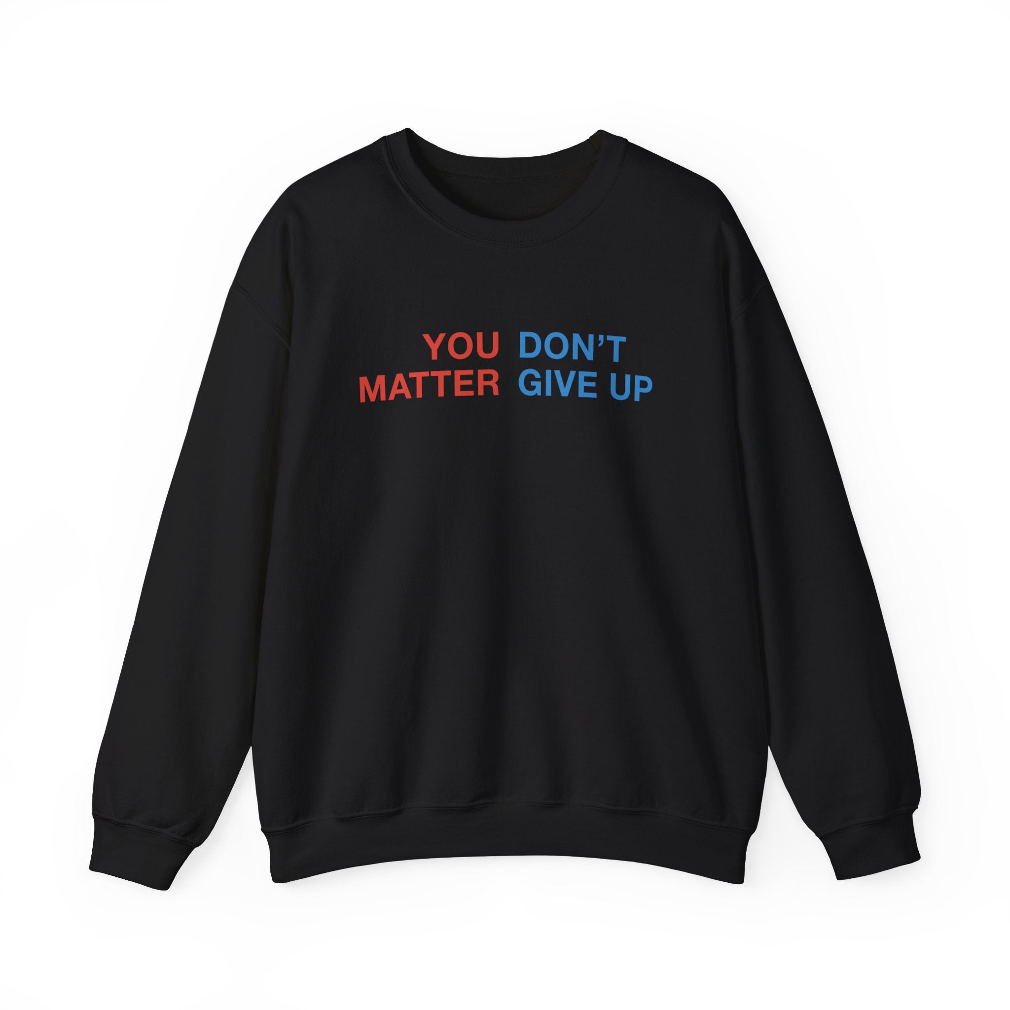 "You Don't Matter, Give Up" Sweatshirt