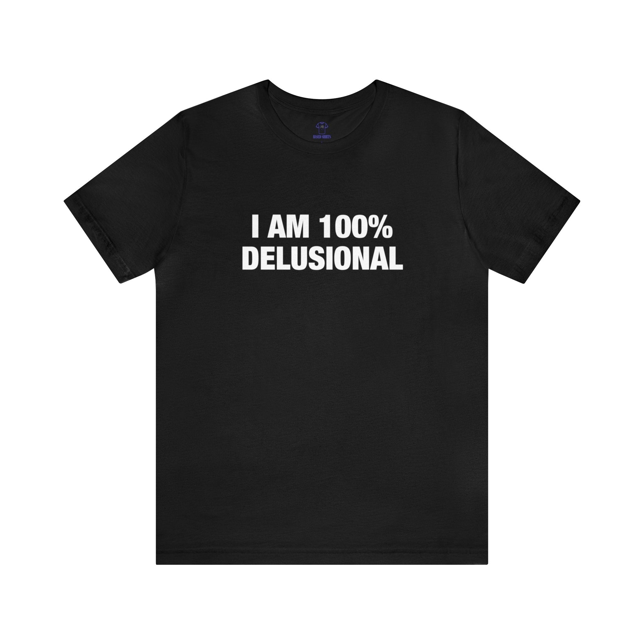 "I am 100% Delusional" Cotton Tee