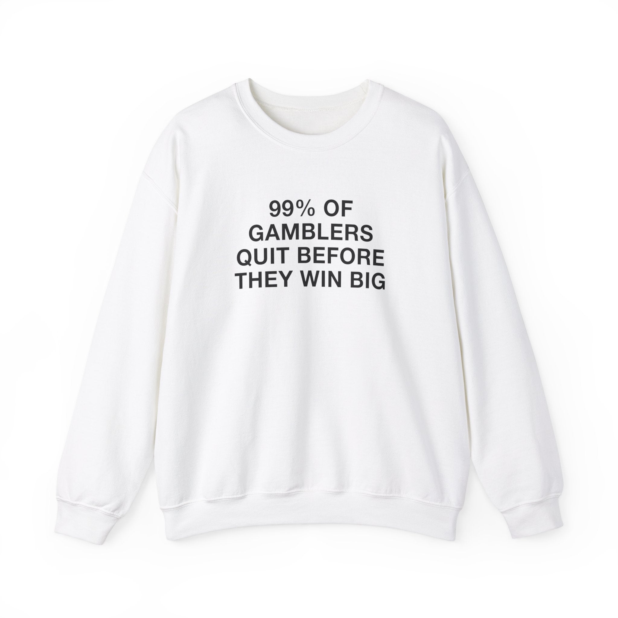 "99% Of Gamblers Quit" Sweatshirt