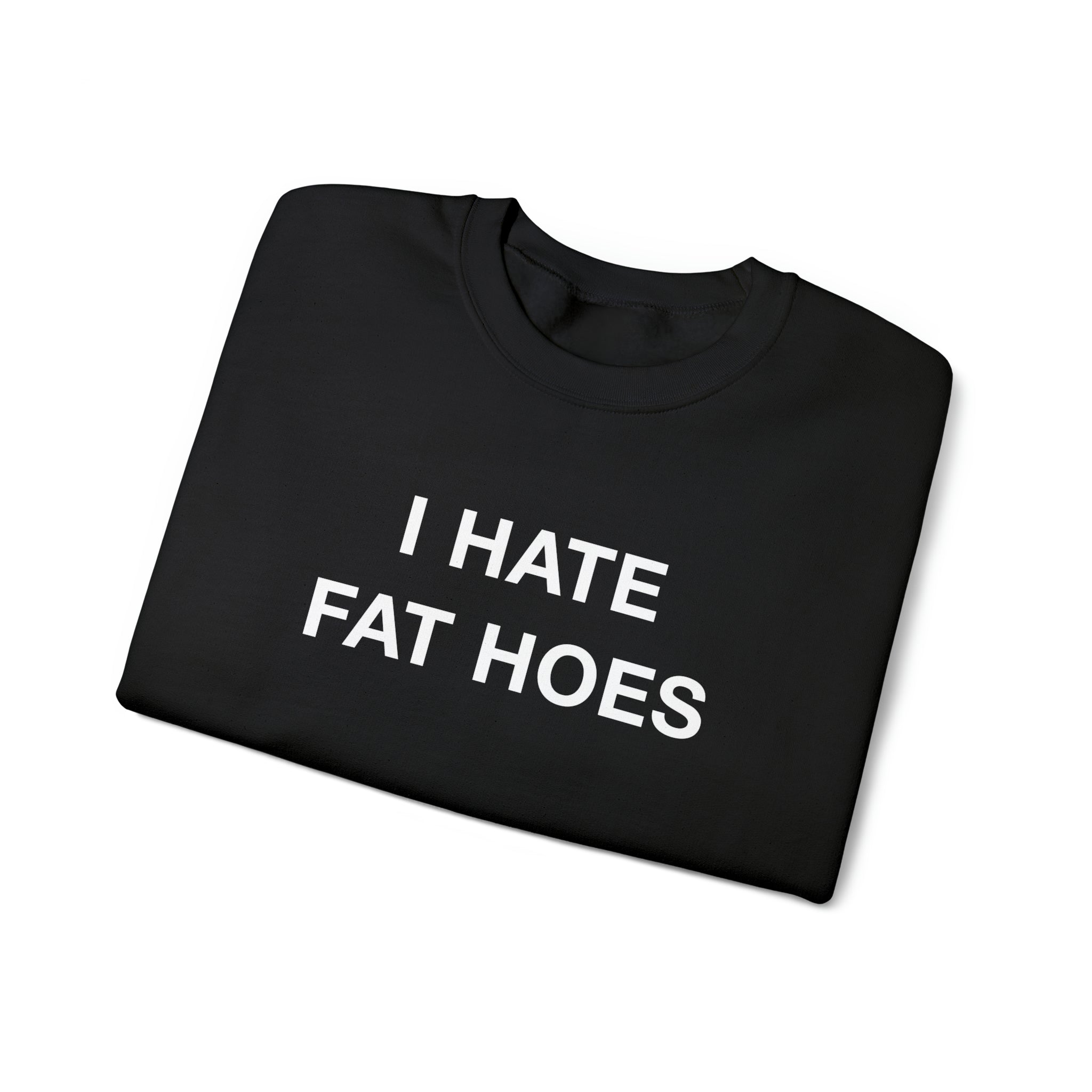 "I Hate Fat Hoes" Sweatshirt