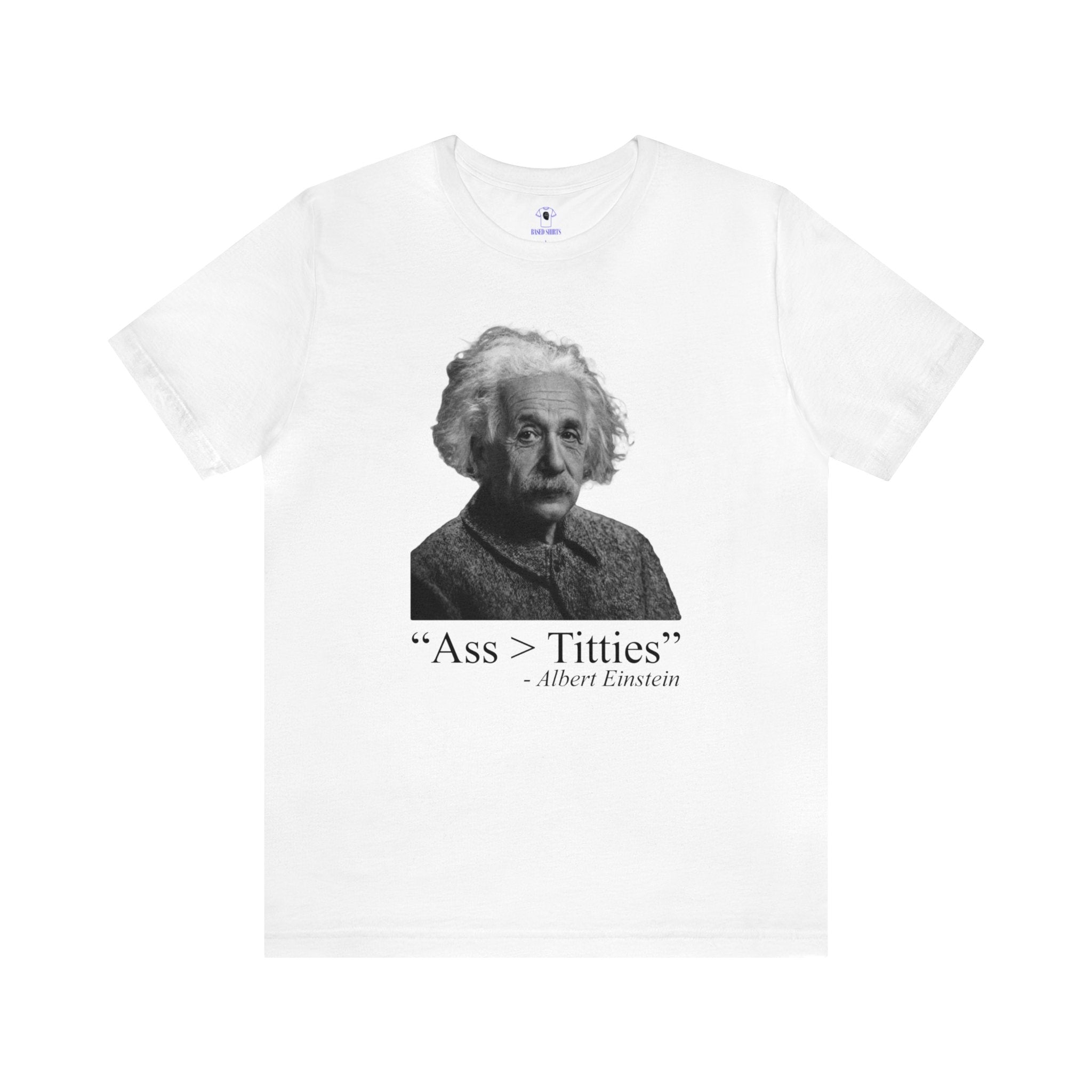 "Ass > Titties" Einstein Cotton Tee