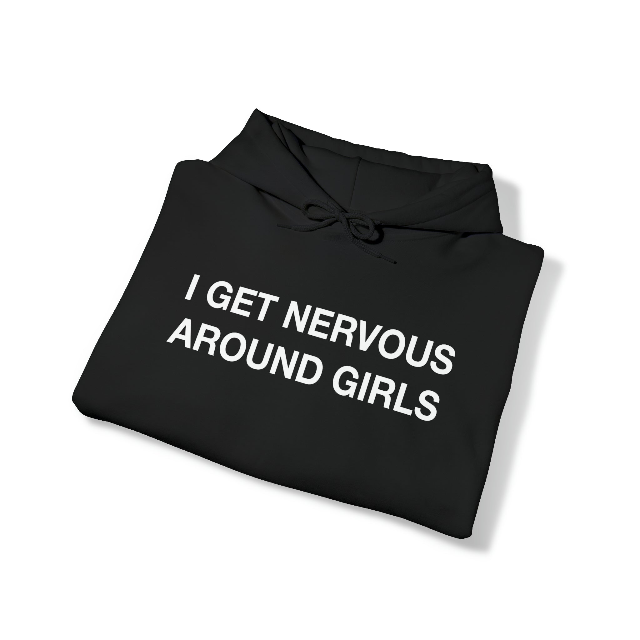 "I Get Nervous Around Girls" Hoodie