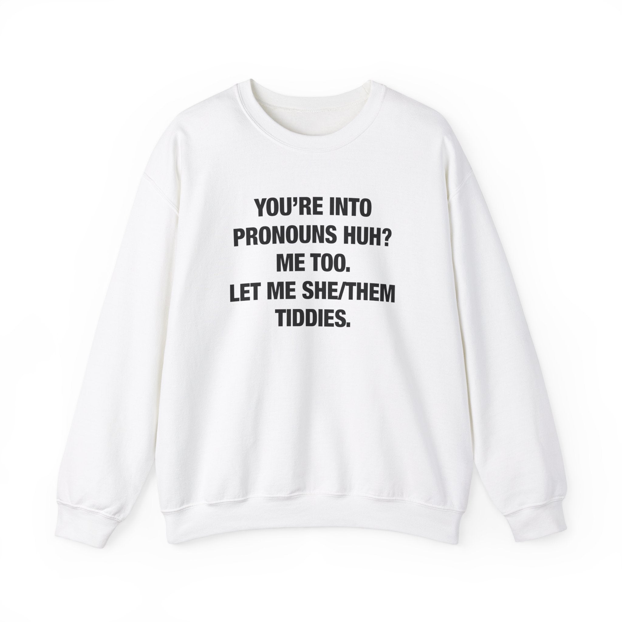 "You're Into Pronouns, Huh?" Sweatshirt