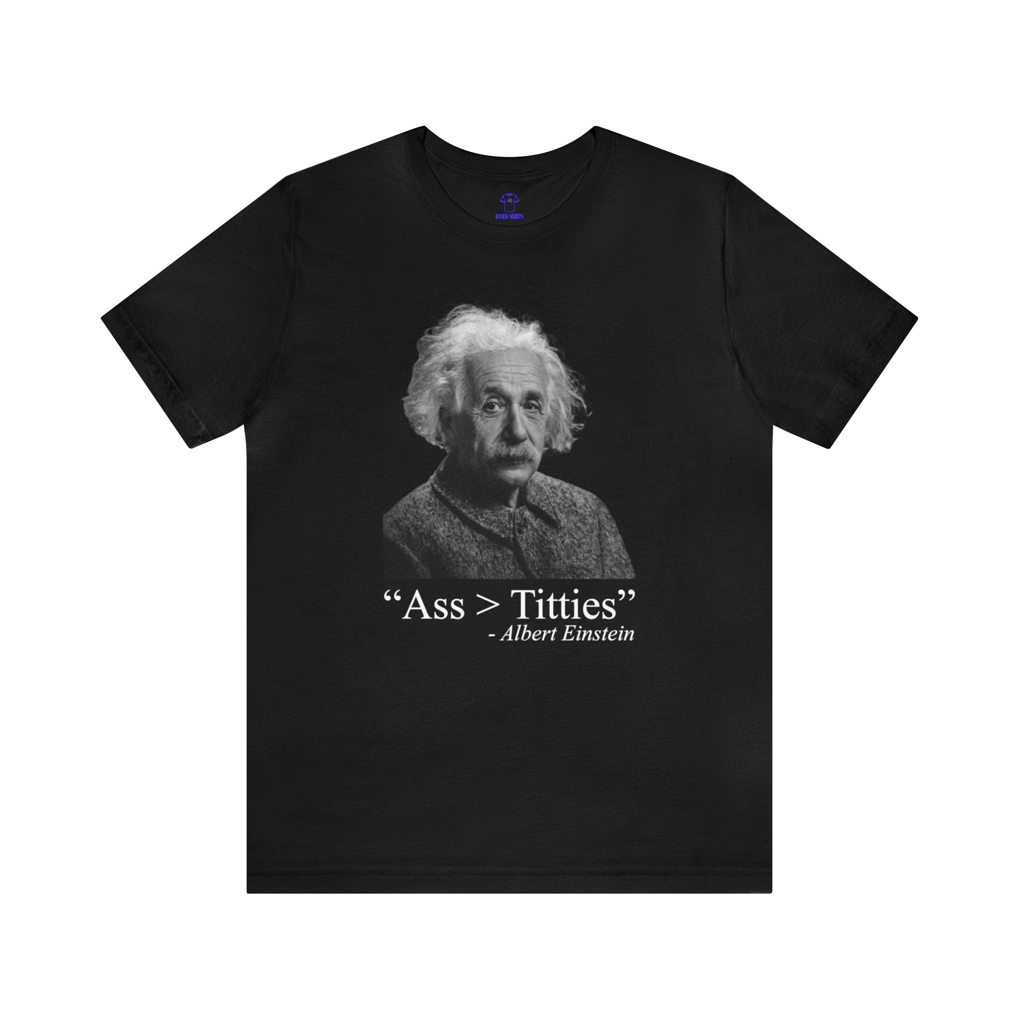 "Ass > Titties" Einstein Cotton Tee