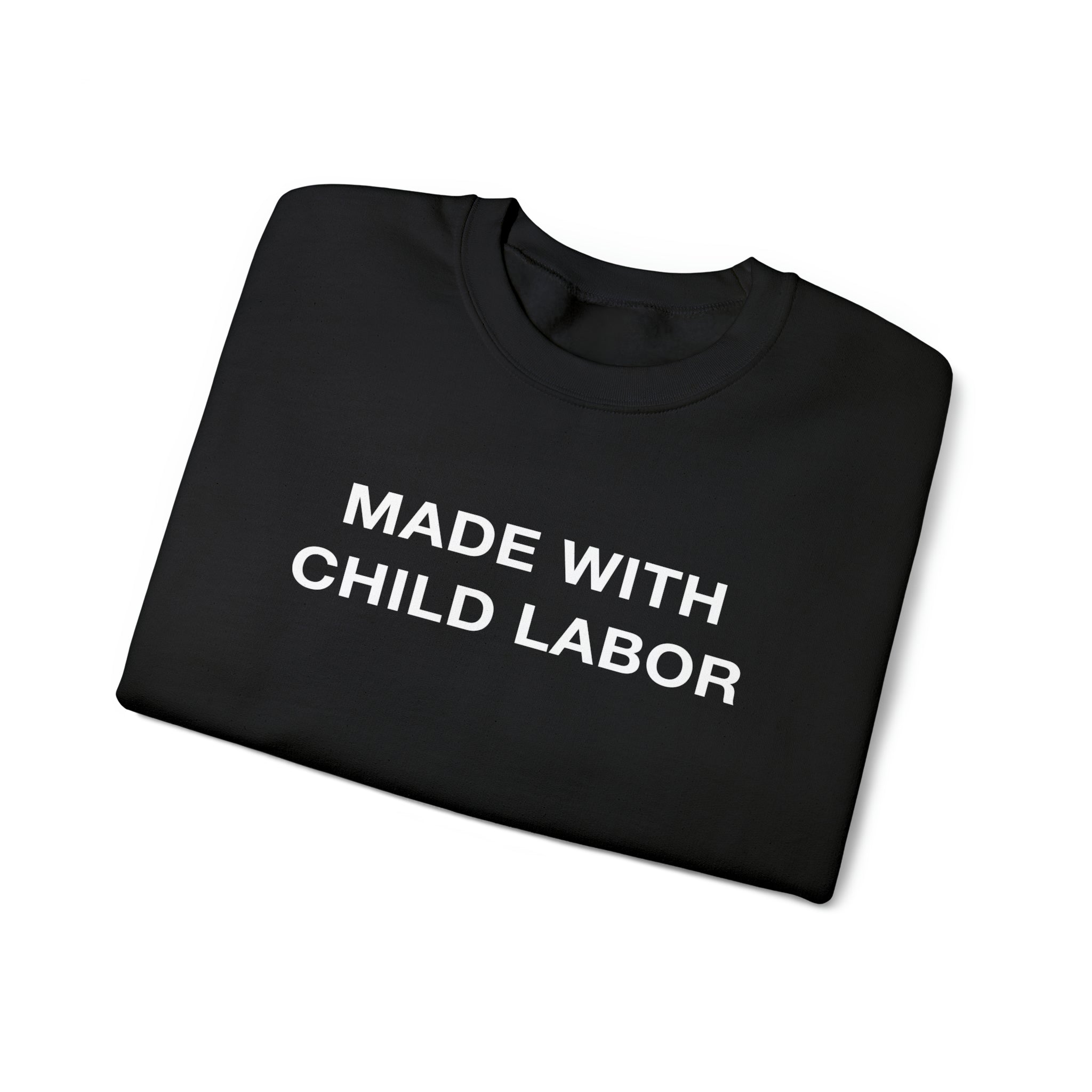 "Made With Child Labor" Sweatshirt