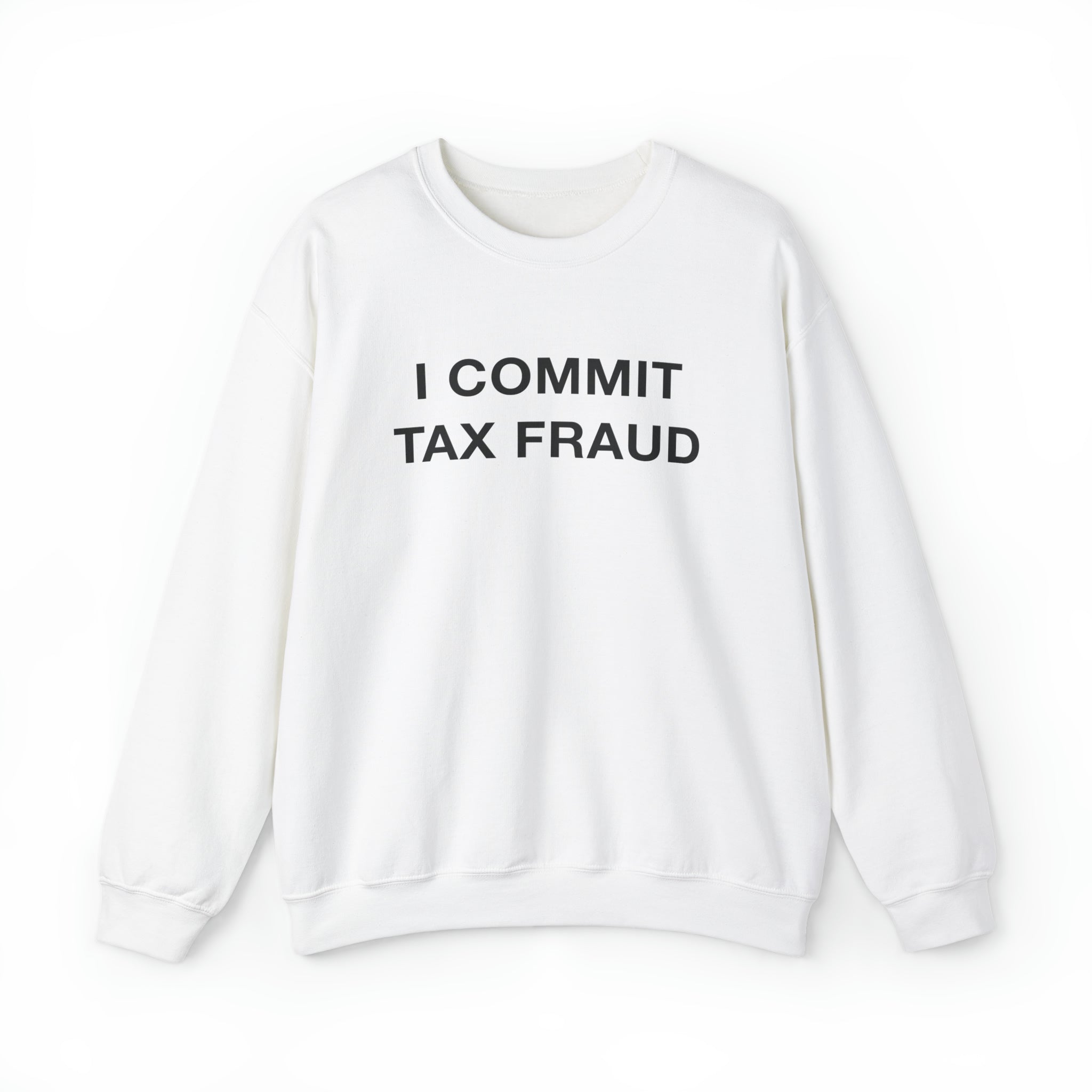 "I Commit Tax Fraud" Sweatshirt