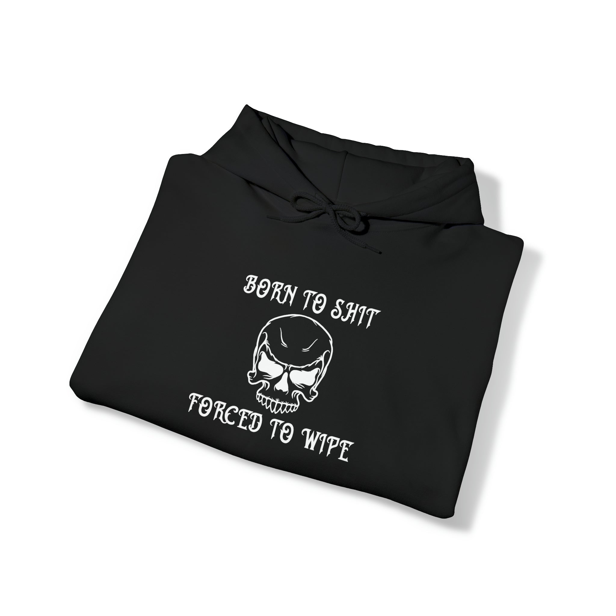 "Born to shit, Forced to wipe" Hoodie