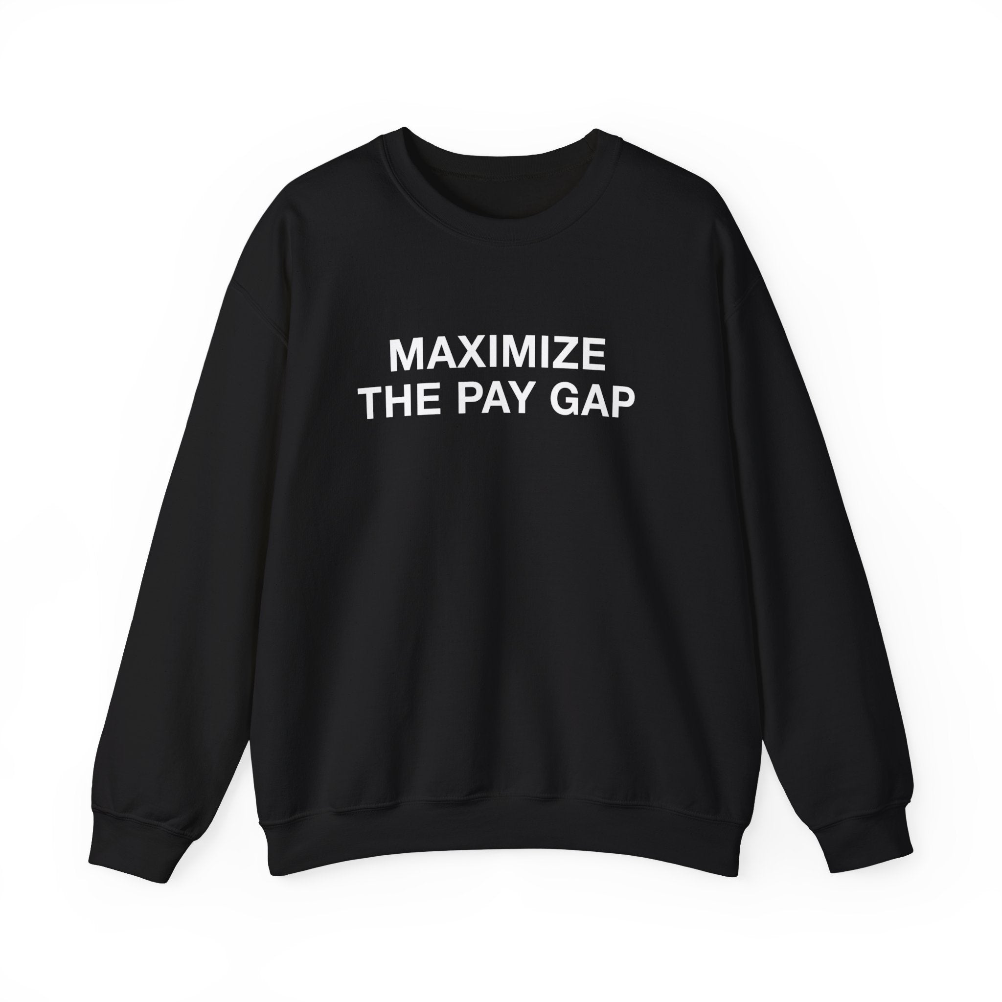 "Maximize The Pay Gap" Sweatshirt