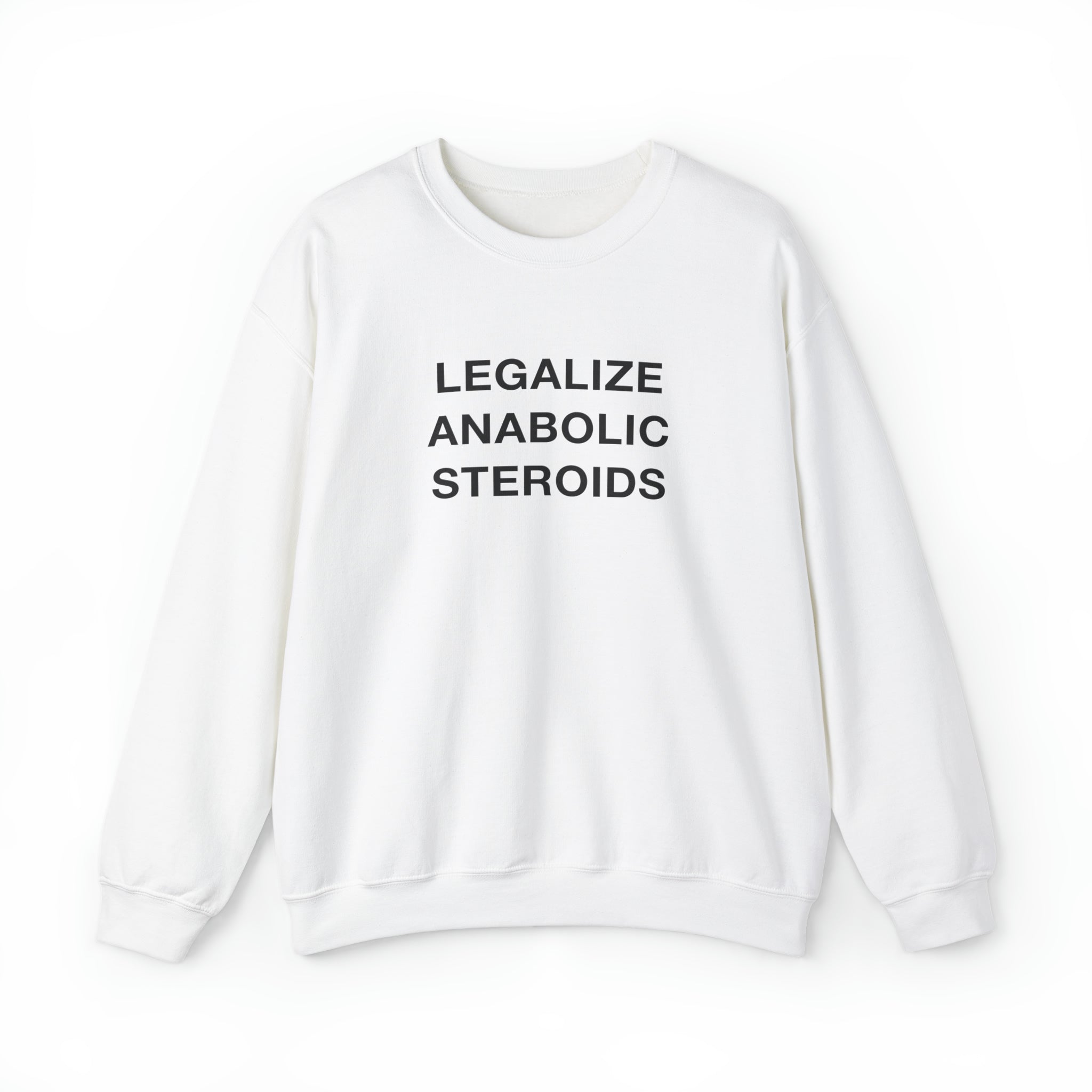 "Legalize Anabolic Steroids" Sweatshirt