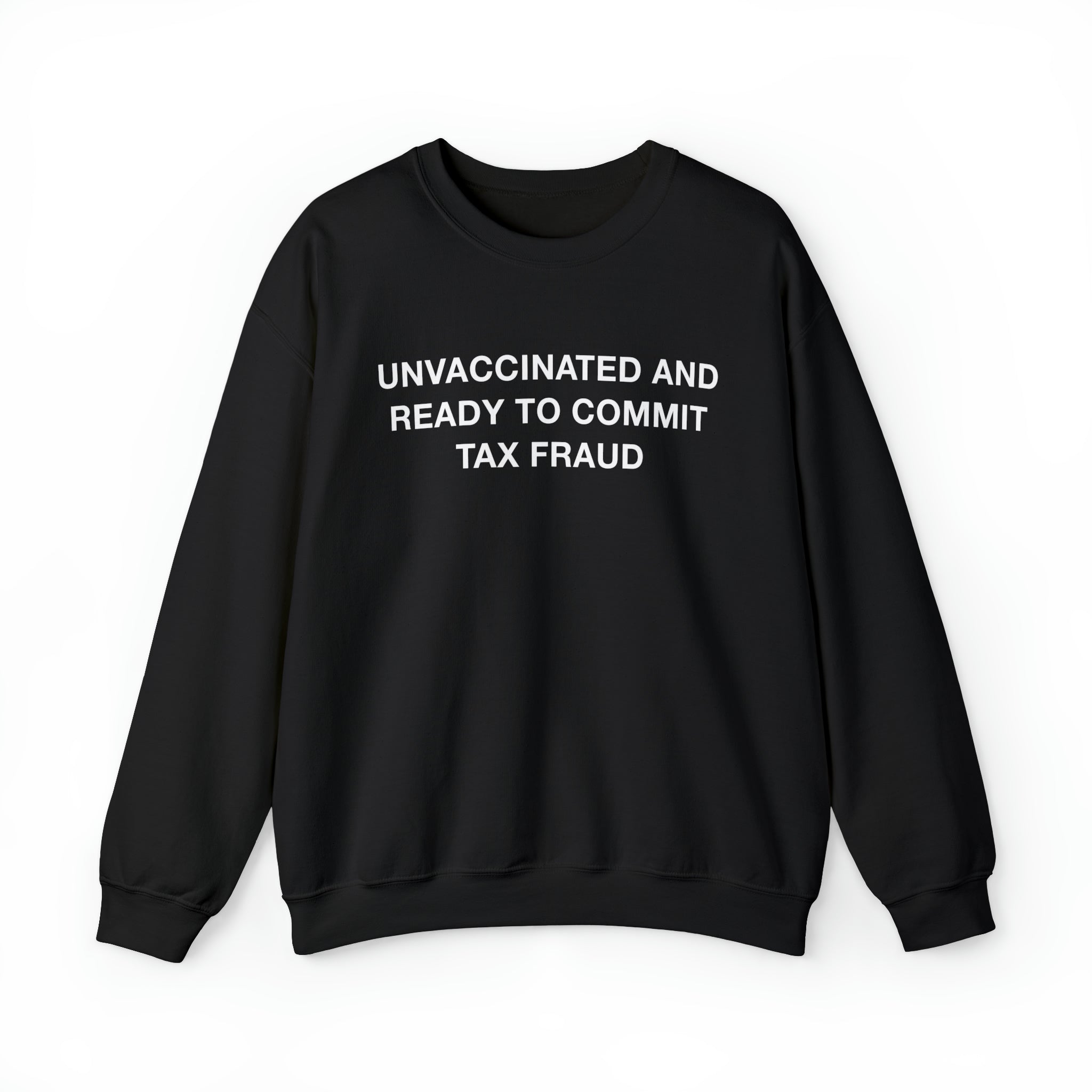 Unvax Tax Fraud Sweatshirt