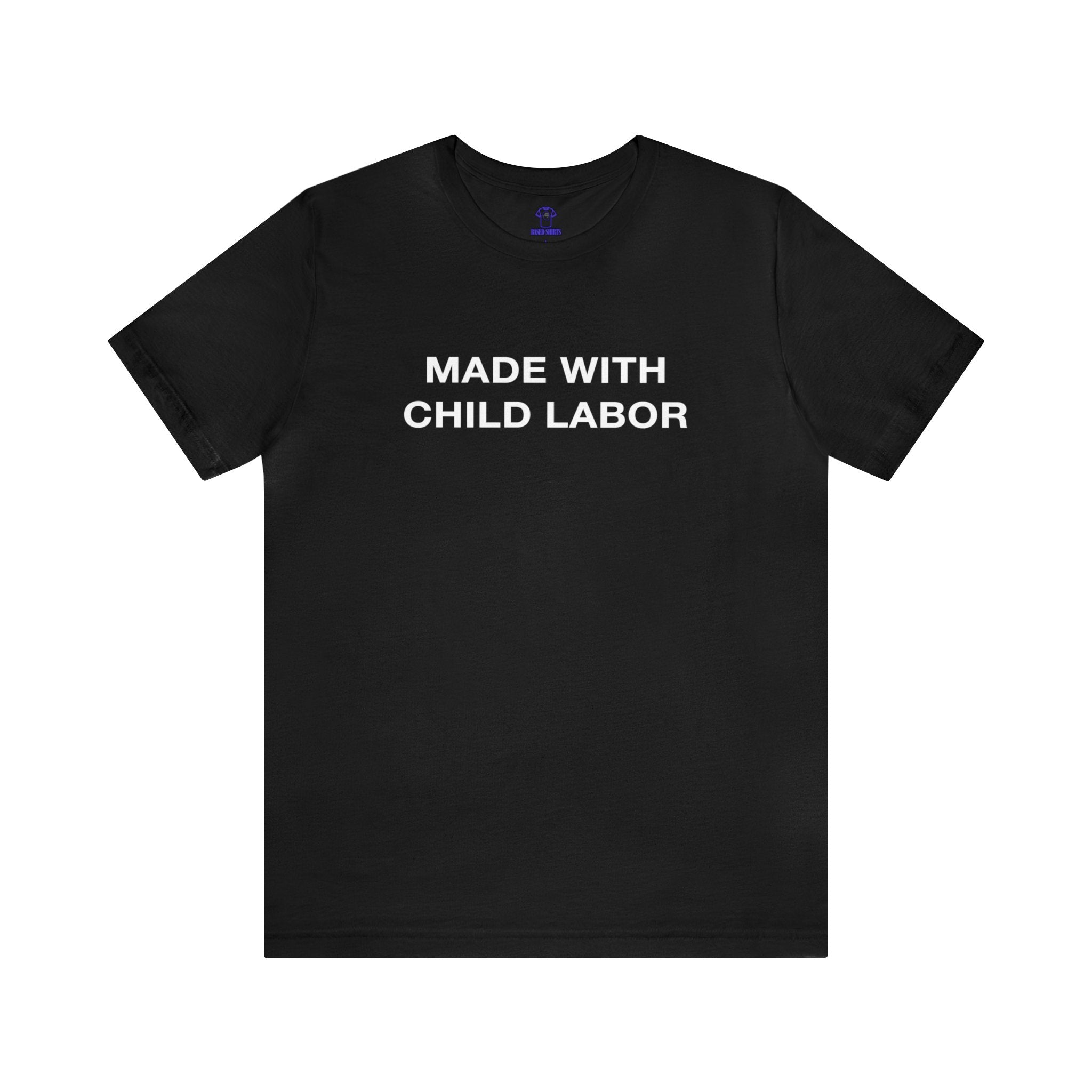 "Made With Child Labor" Cotton Tee