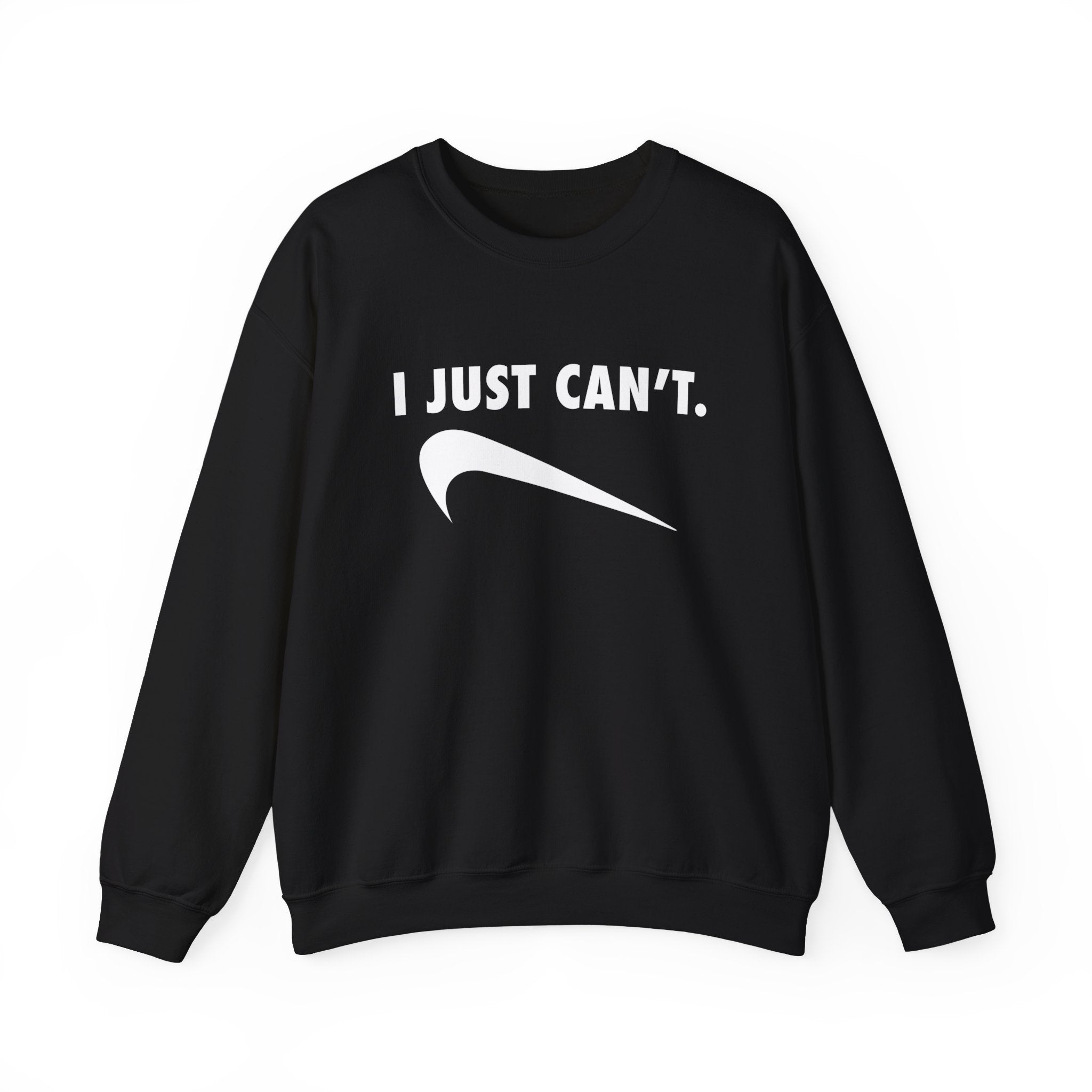 "I Just Can't" Sweatshirt