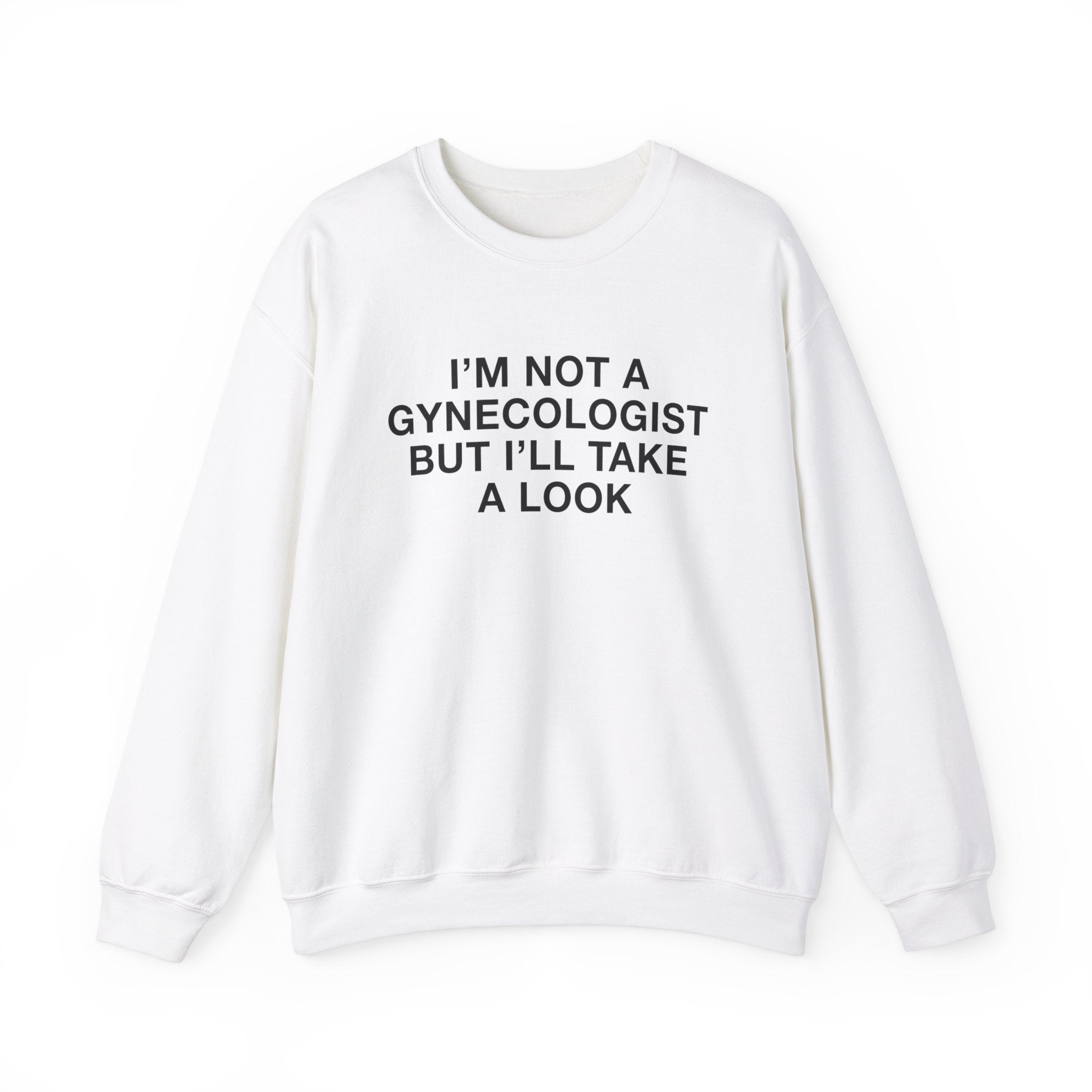 "I'm Not A Gynecologist" Sweatshirt