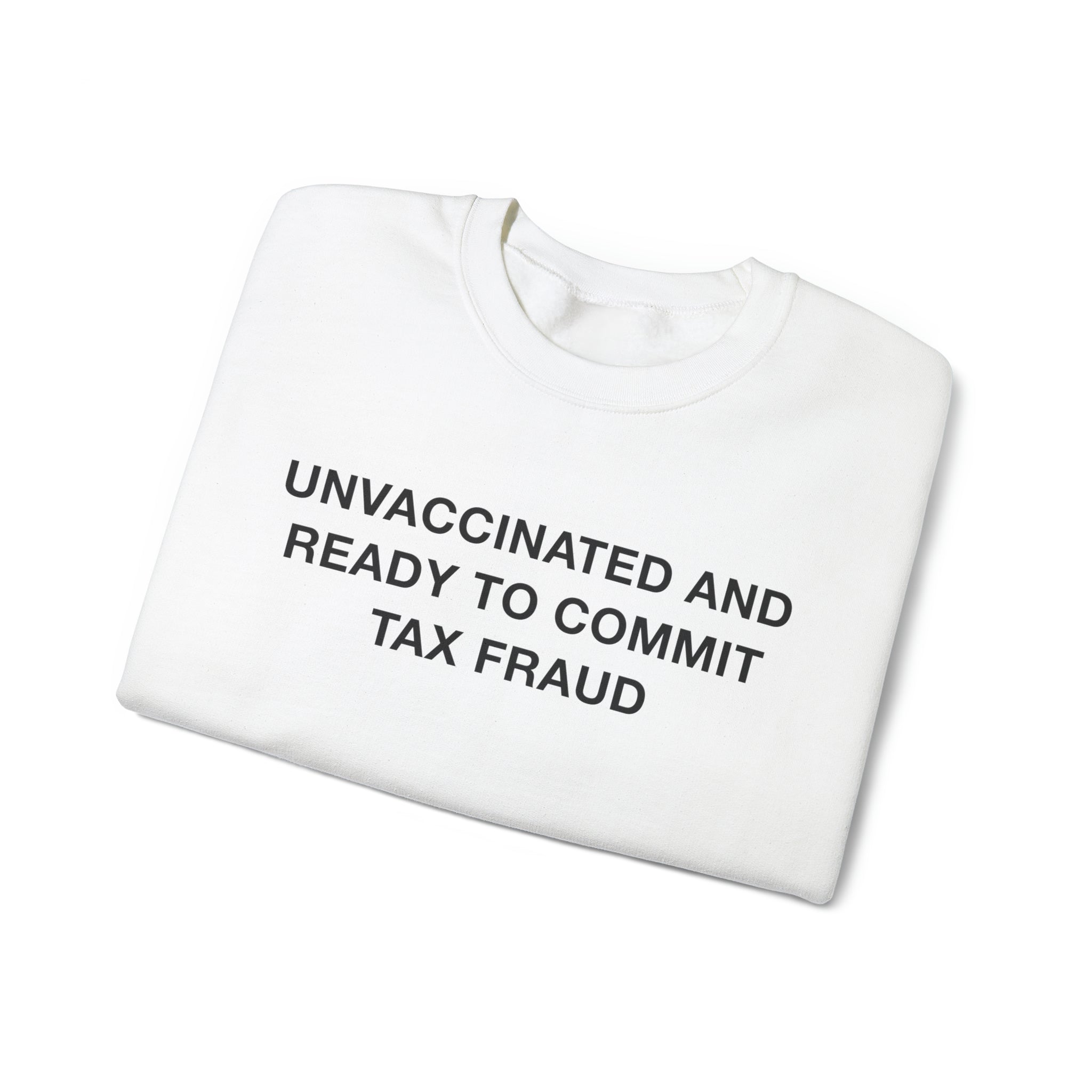 Unvax Tax Fraud Sweatshirt